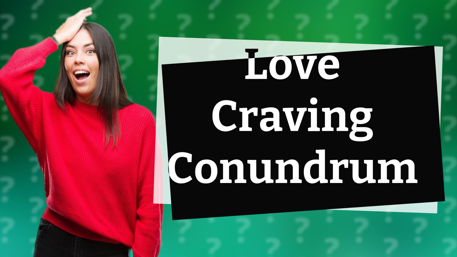 Love Craving Conundrum