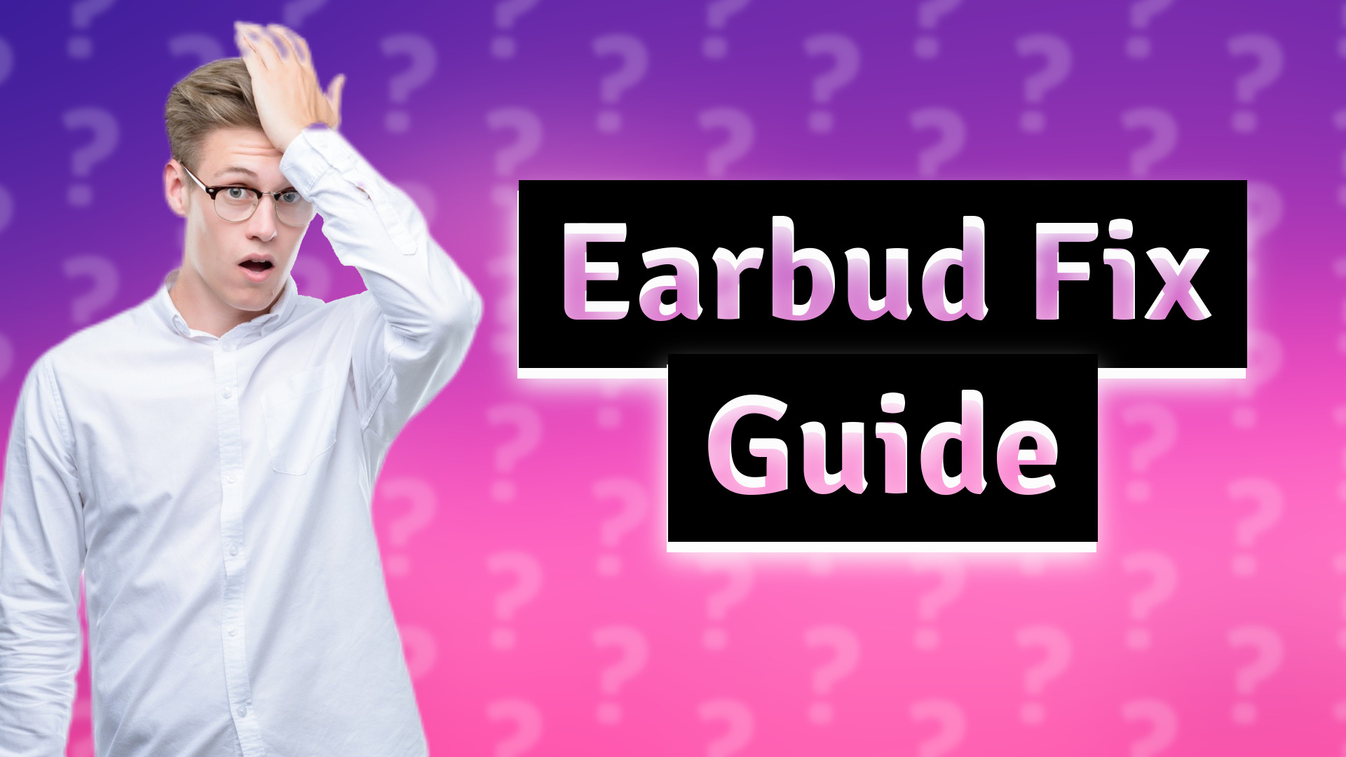 Earbud Fix Guide