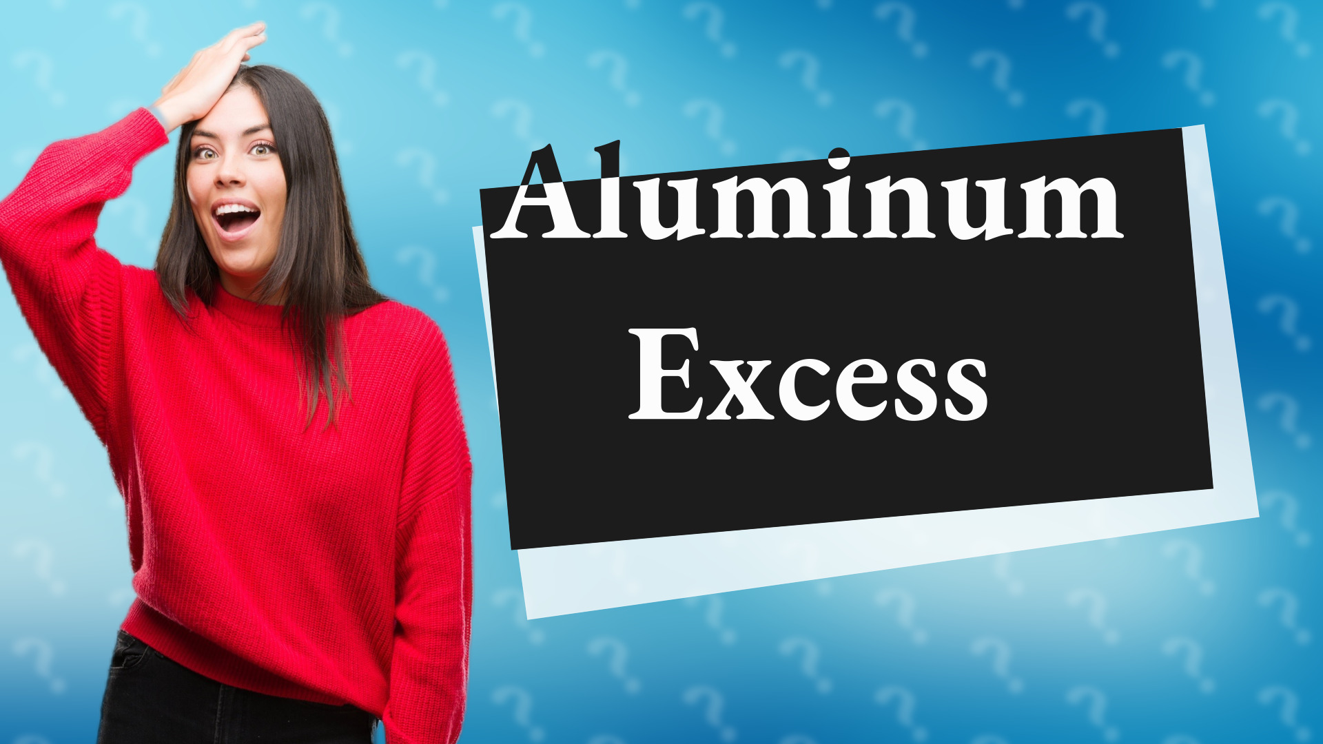 Aluminum Excess