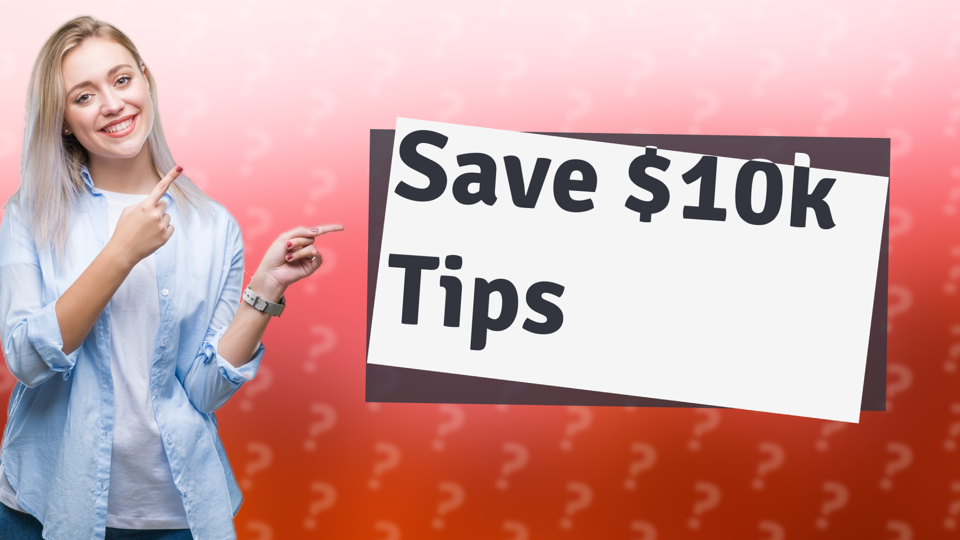 Save $10k Tips
