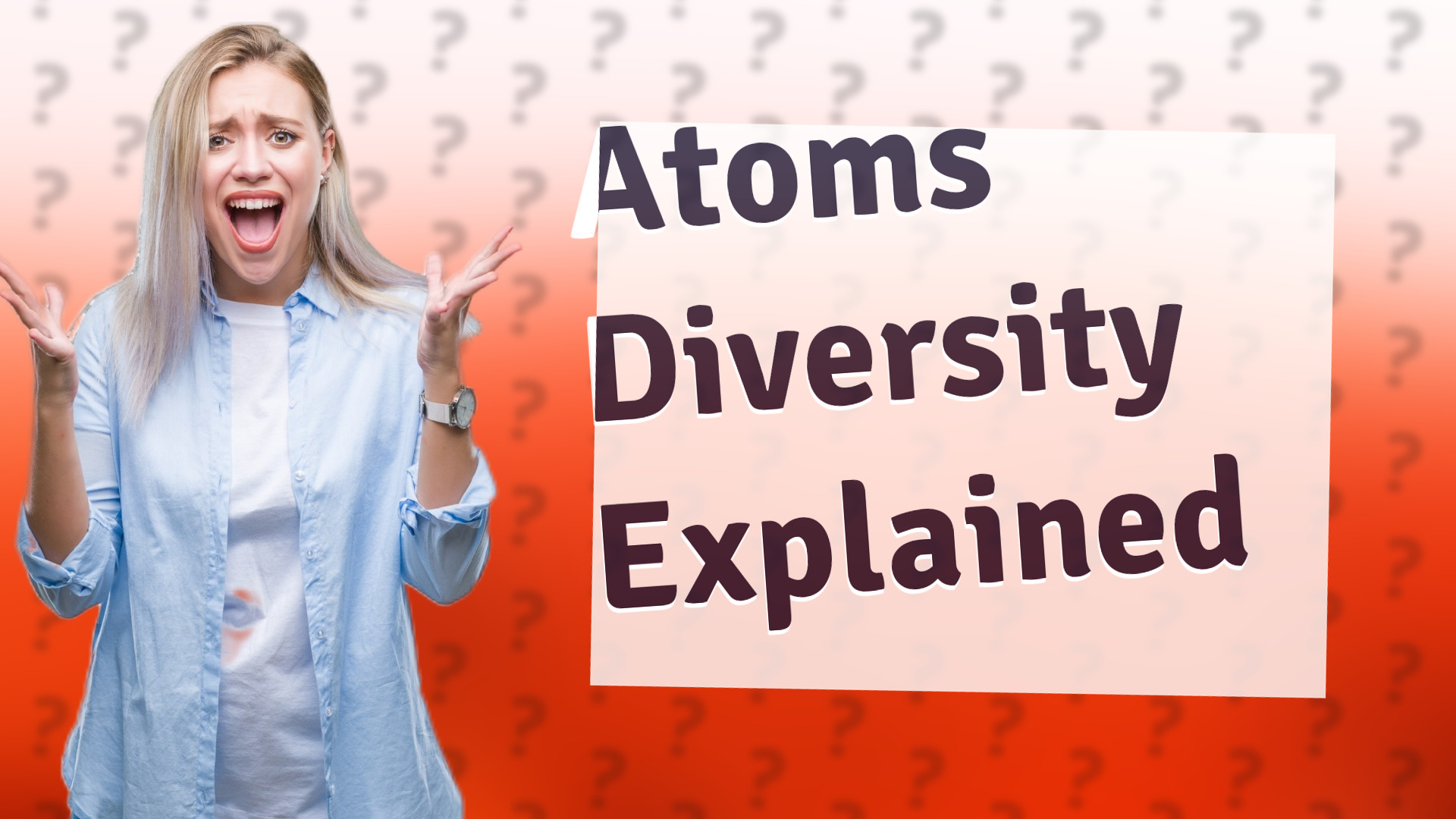 Atoms Diversity Explained