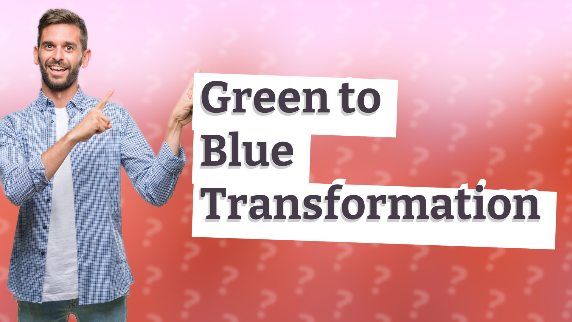 Green to Blue Transformation