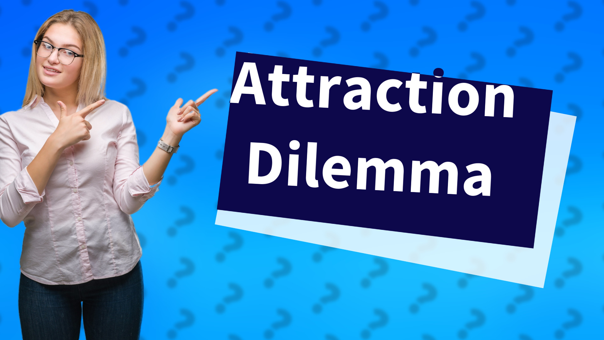 Attraction Dilemma
