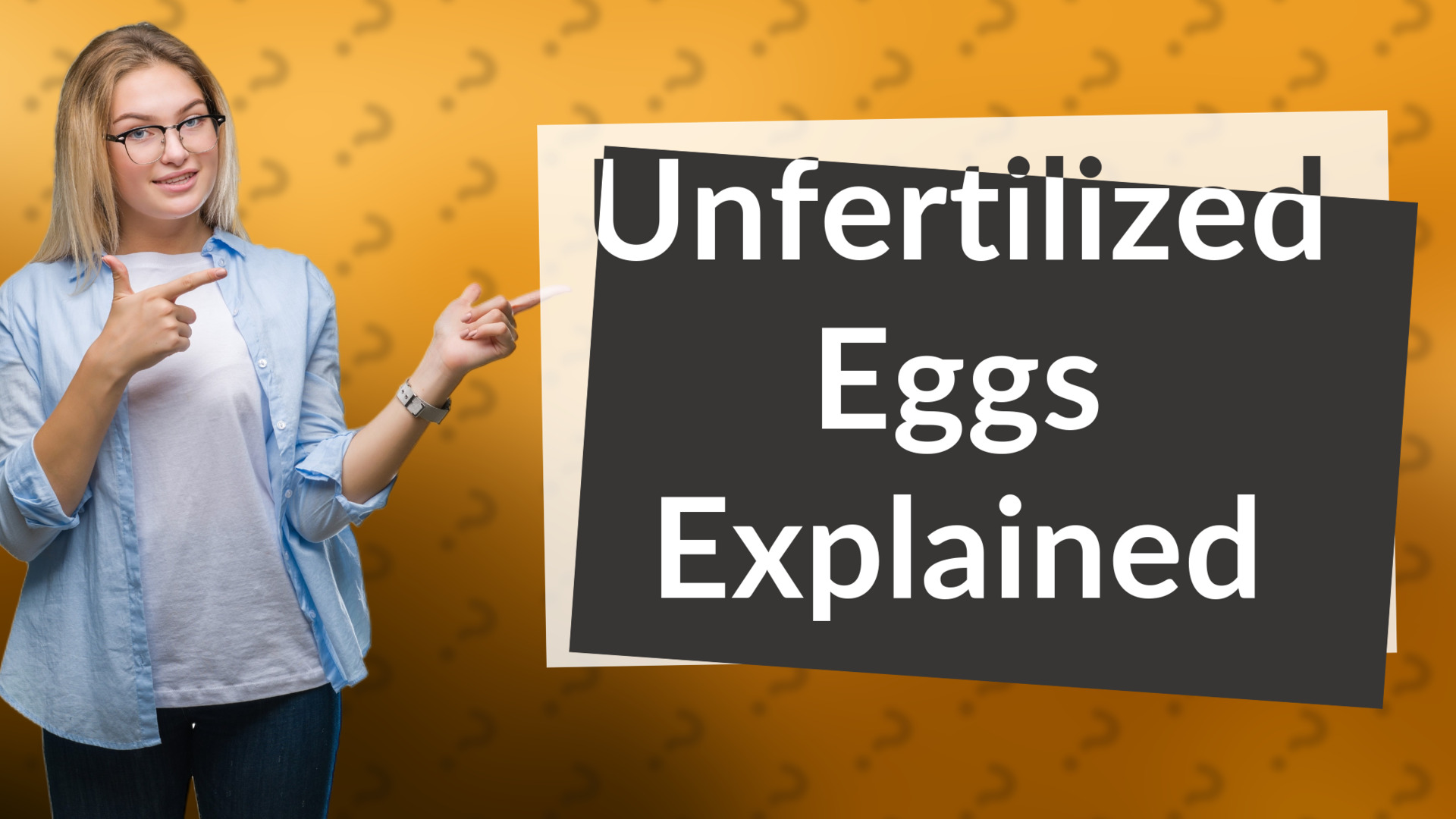 Unfertilized Eggs Explained