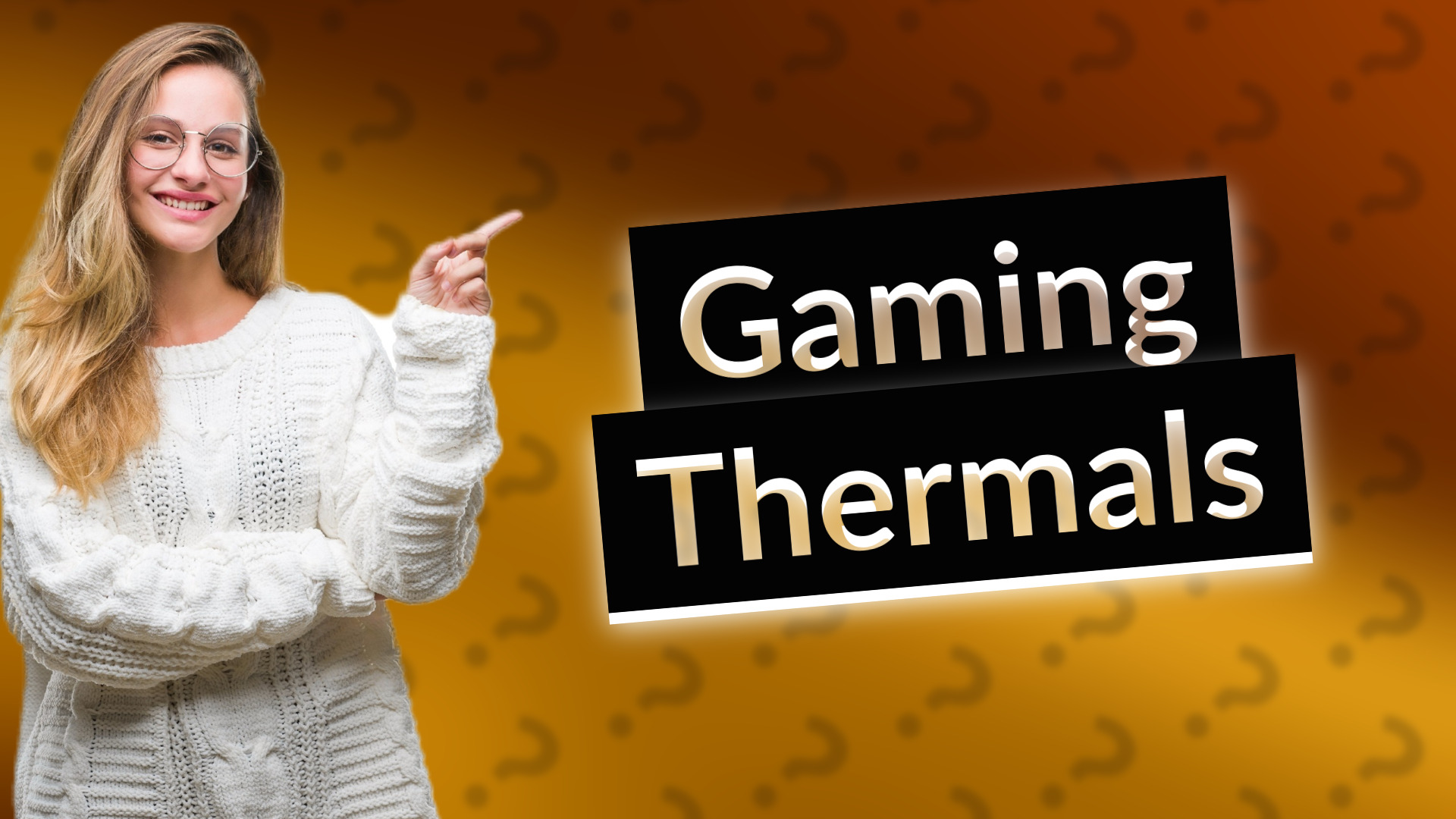 Gaming Thermals