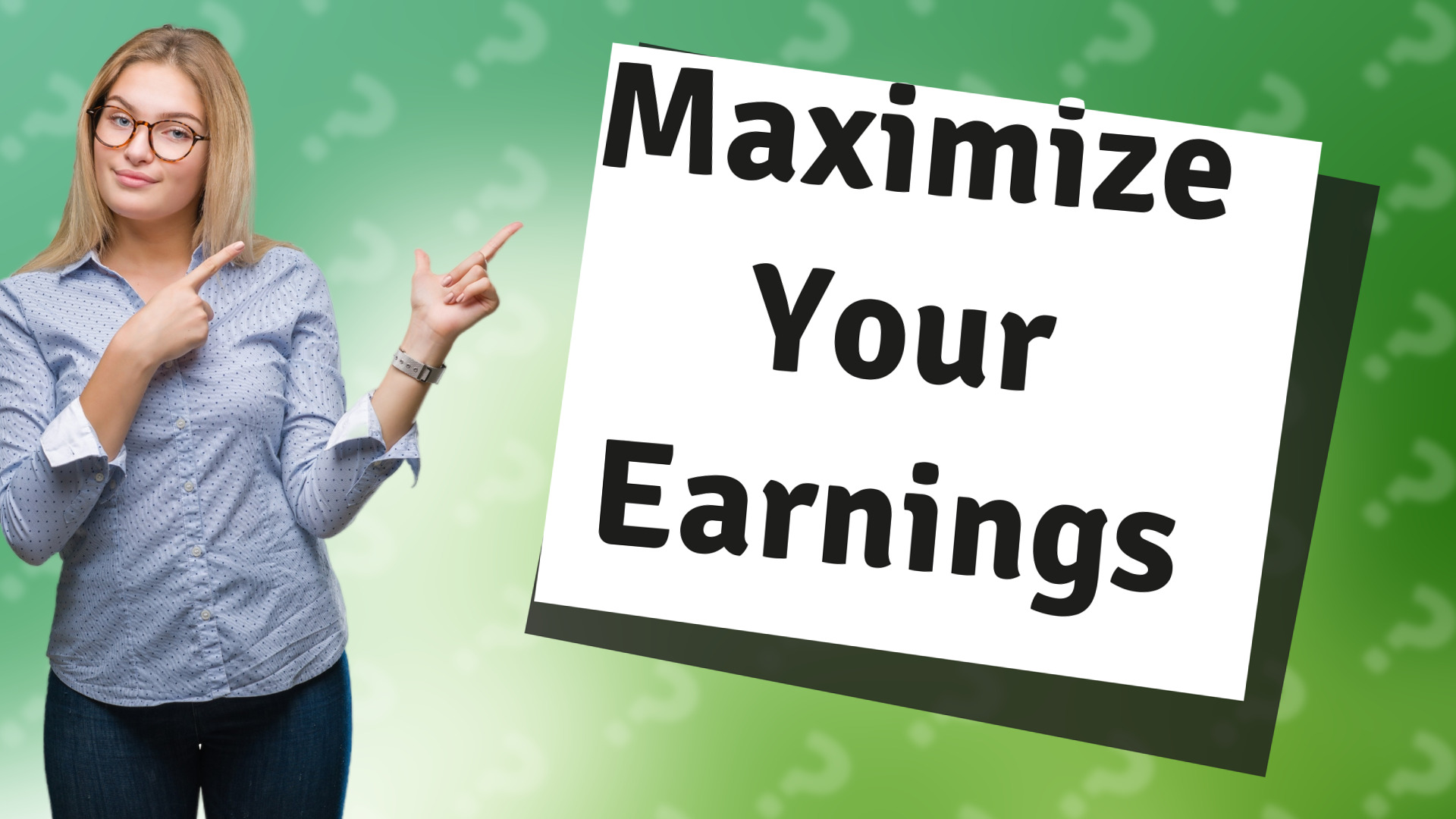 Maximize Your Earnings