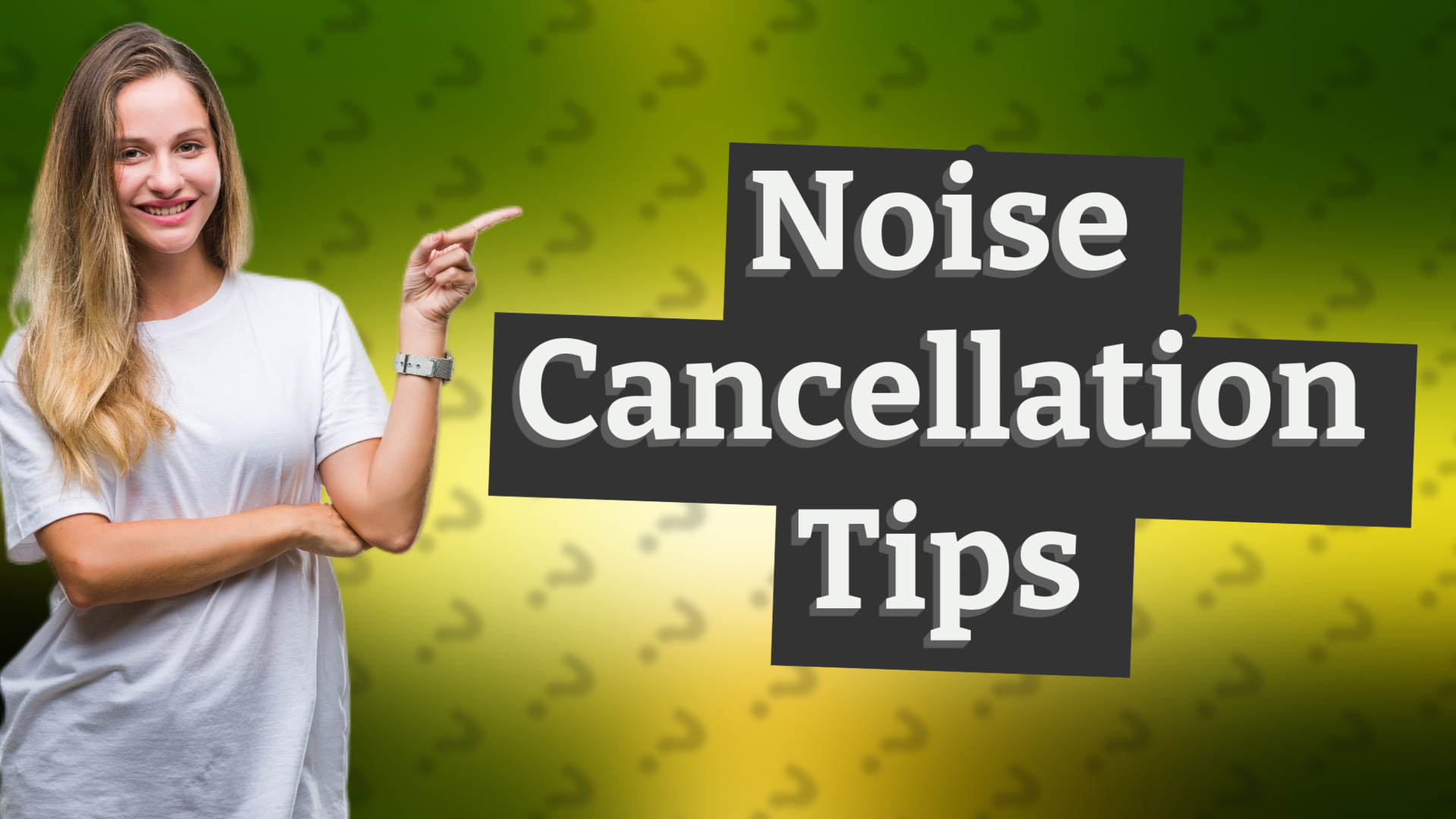 Noise Cancellation Tips