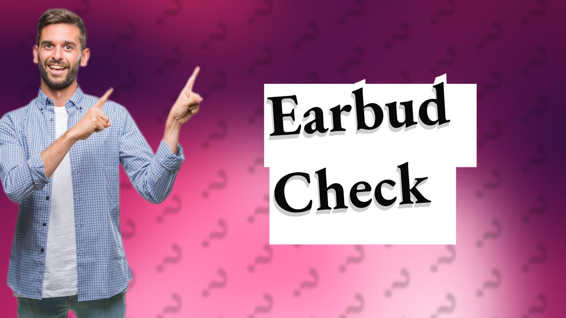 Earbud Check