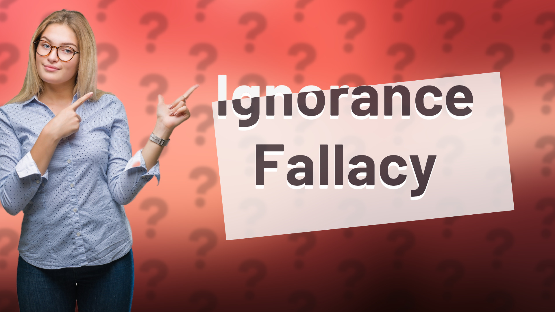 Ignorance Fallacy
