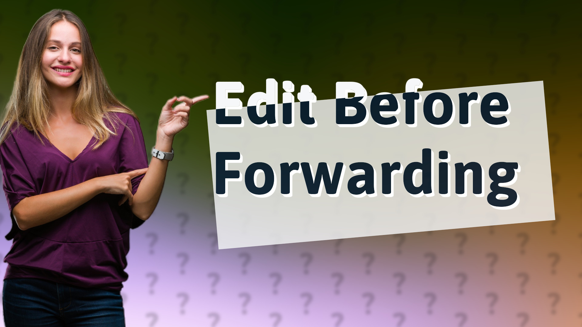 Edit Before Forwarding