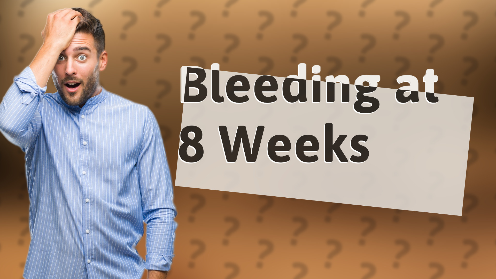Bleeding at 8 Weeks