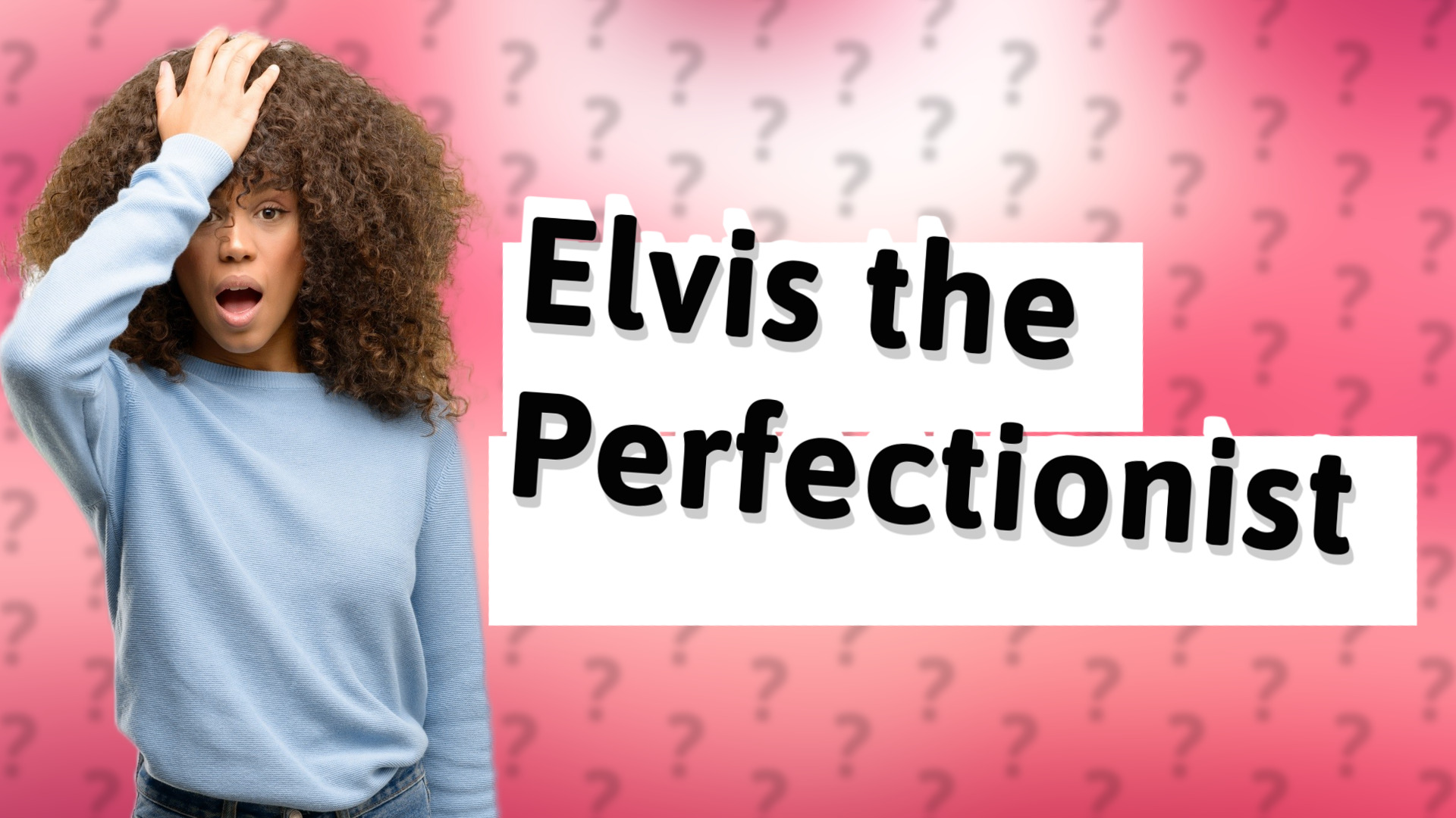 Elvis the Perfectionist