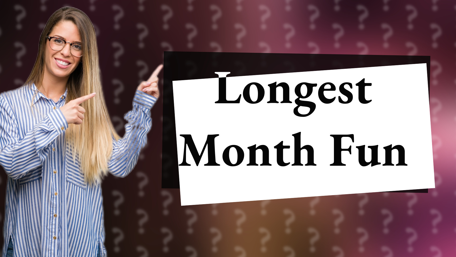 Longest Month Fun