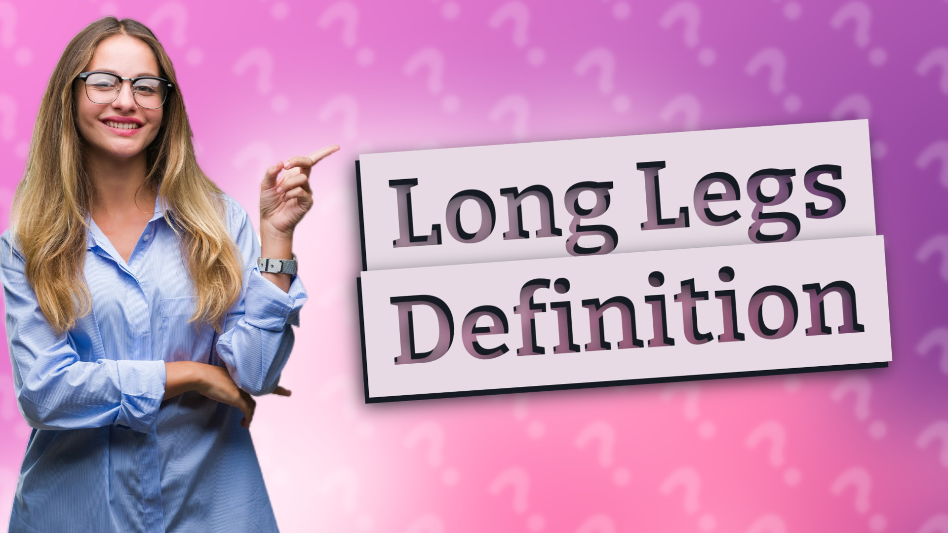 Long Legs Definition
