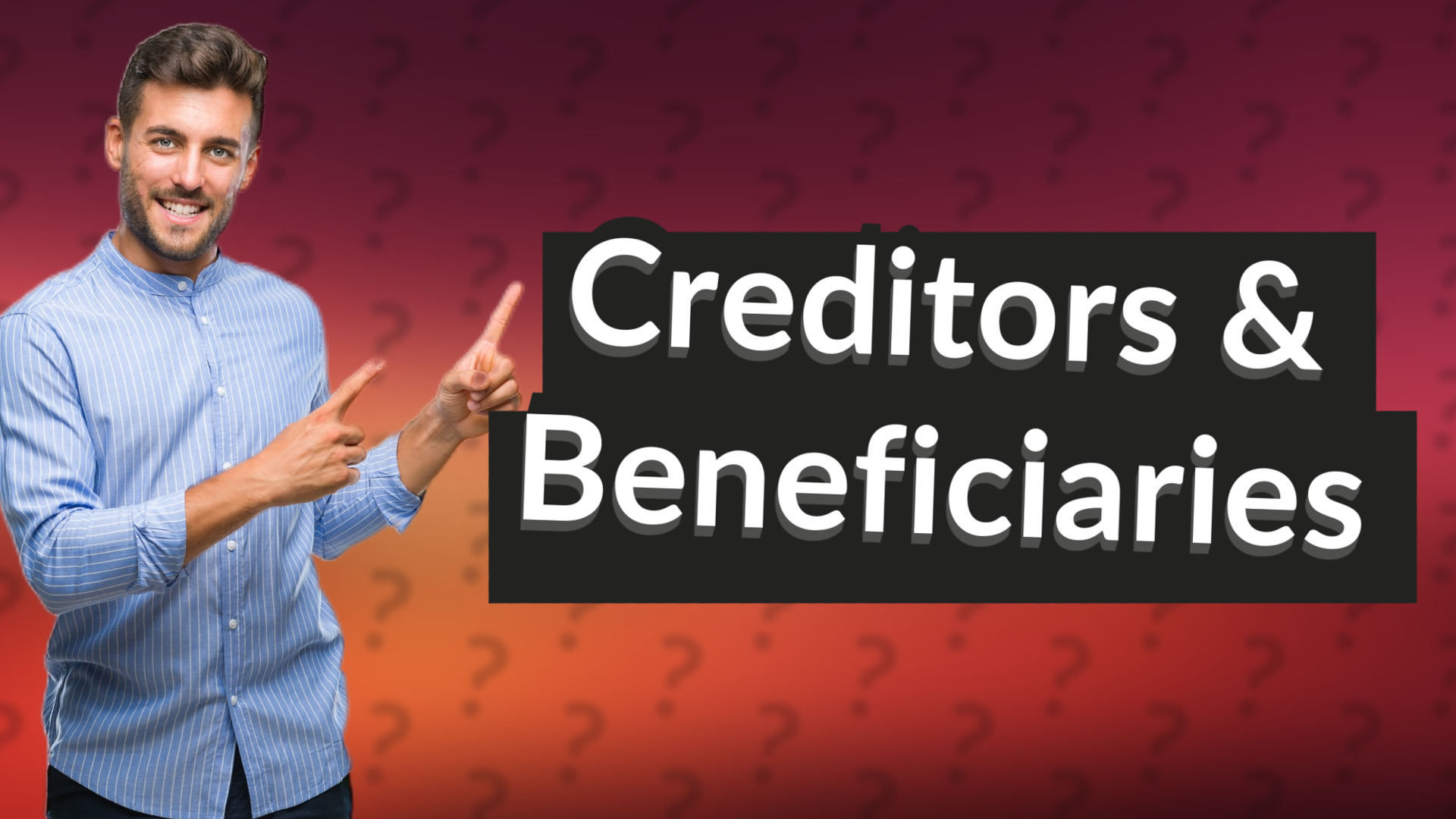 Creditors & Beneficiaries
