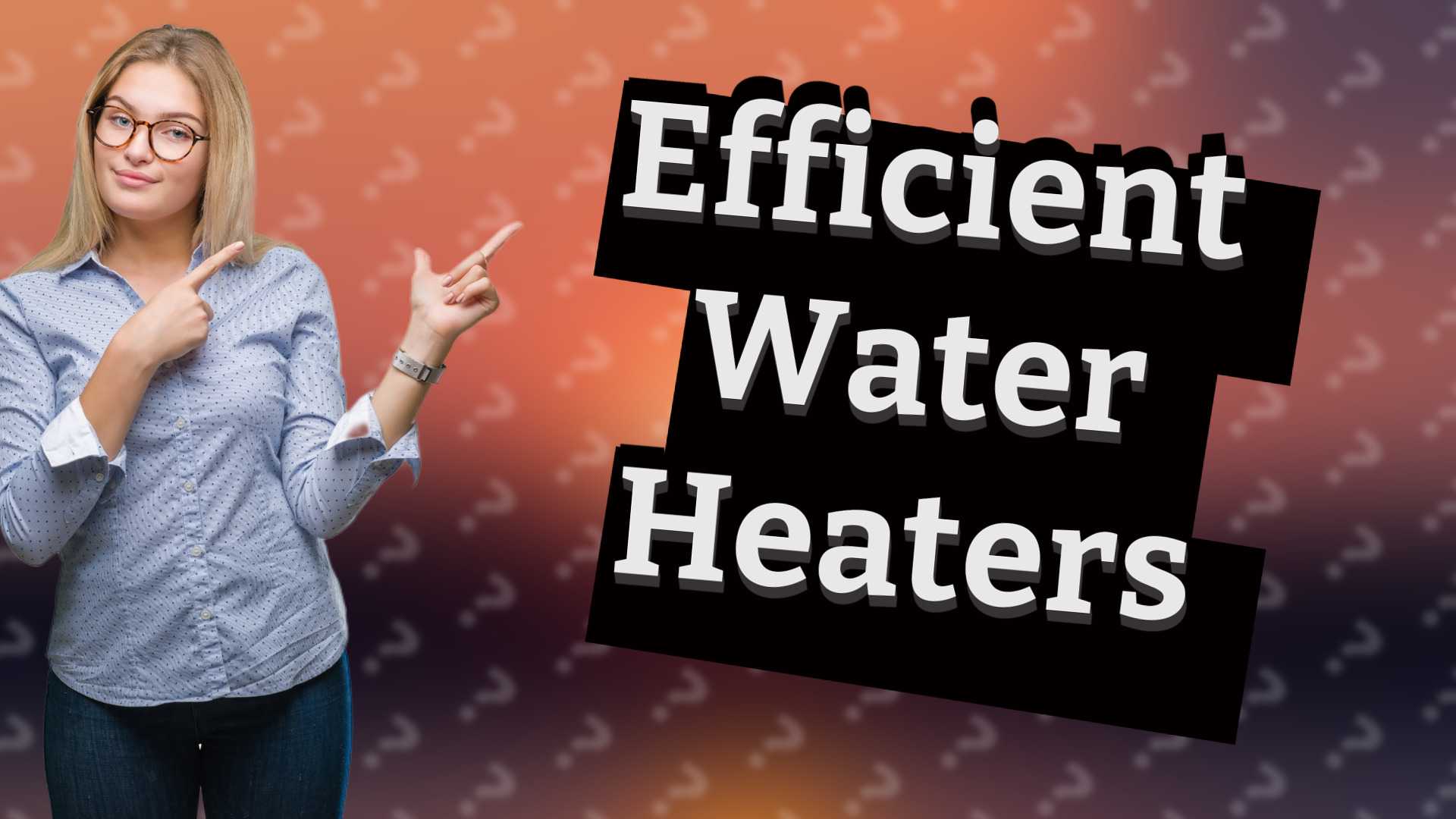 Efficient Water Heaters