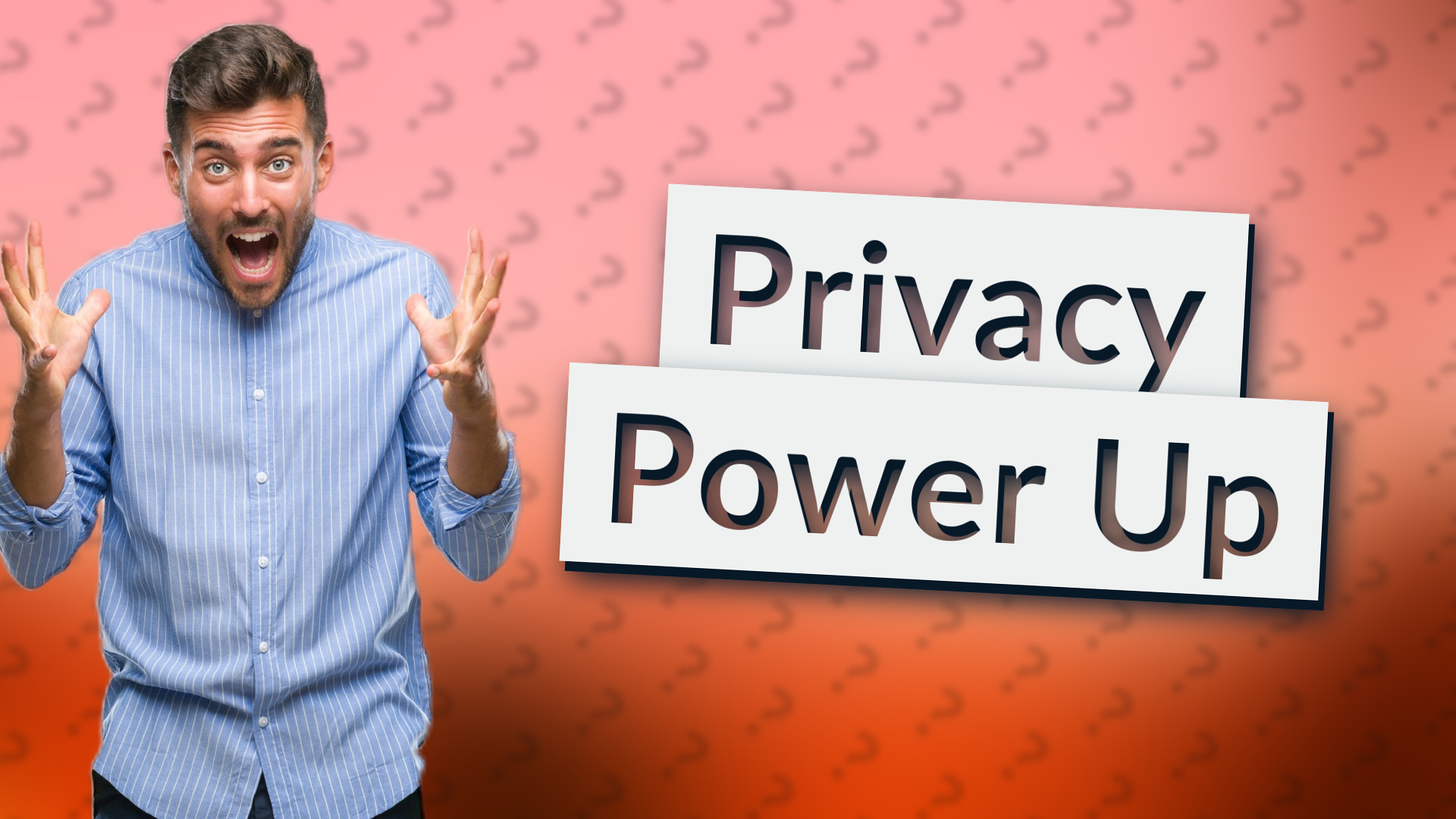 Privacy Power Up