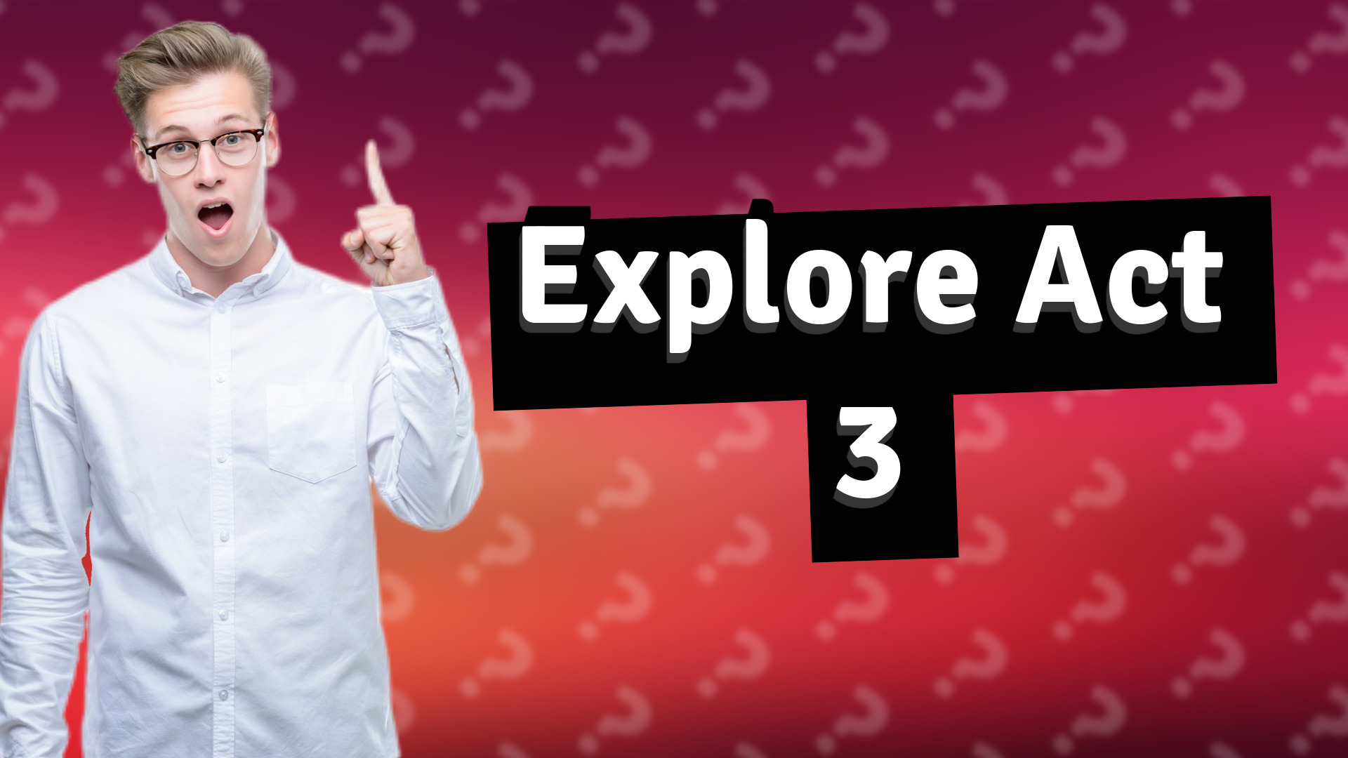 Explore Act 3