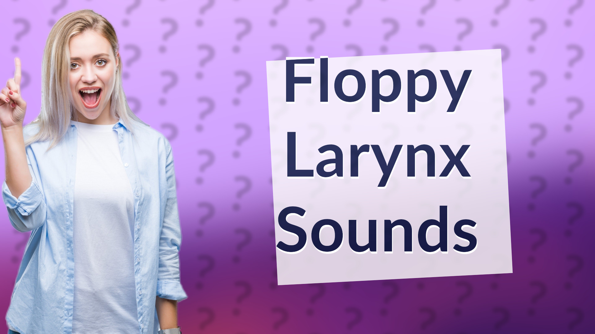 Floppy Larynx Sounds