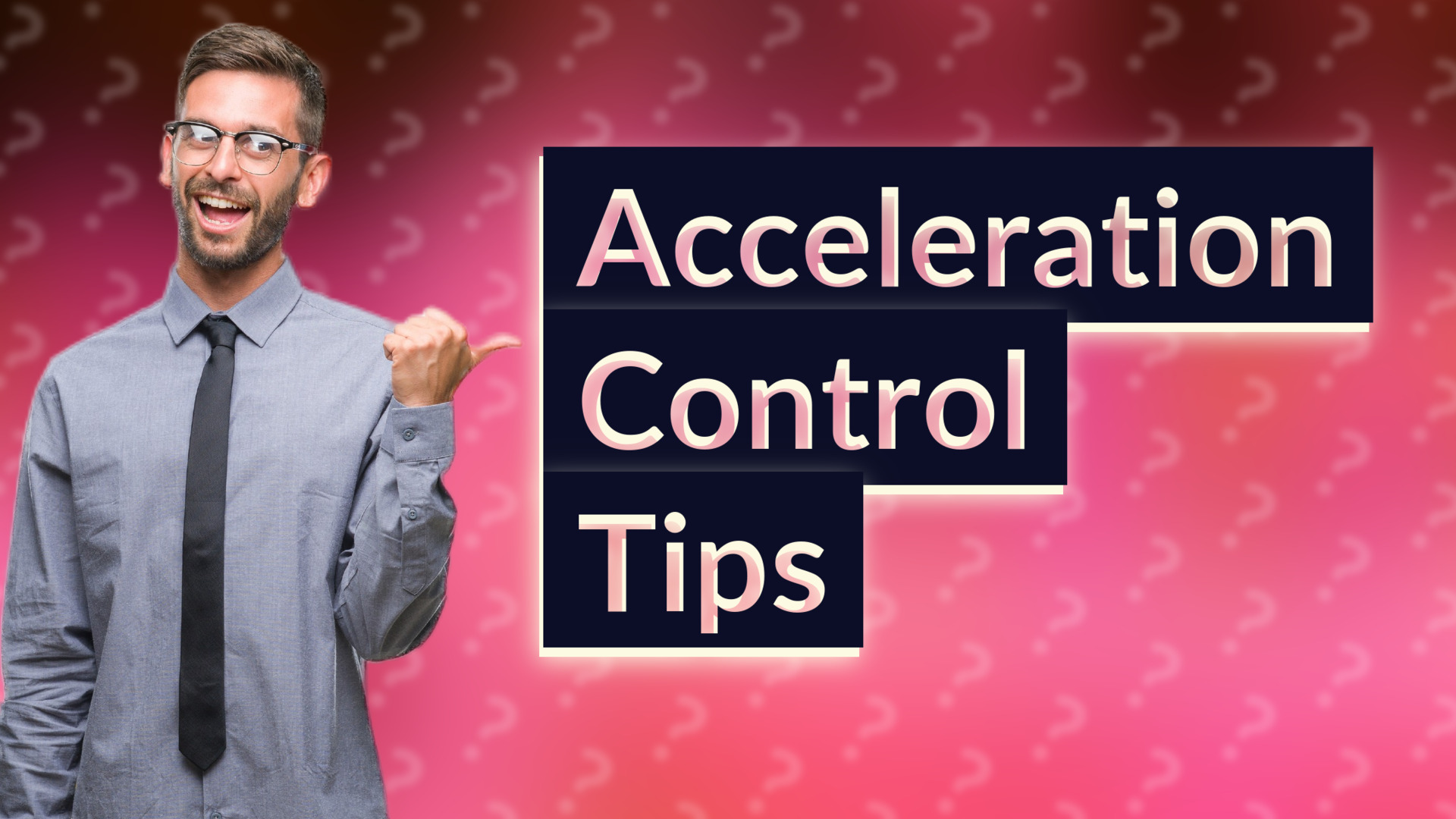 Acceleration Control Tips