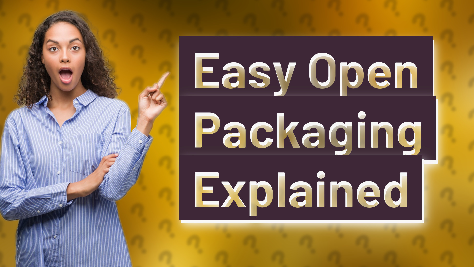 Easy Open Packaging Explained