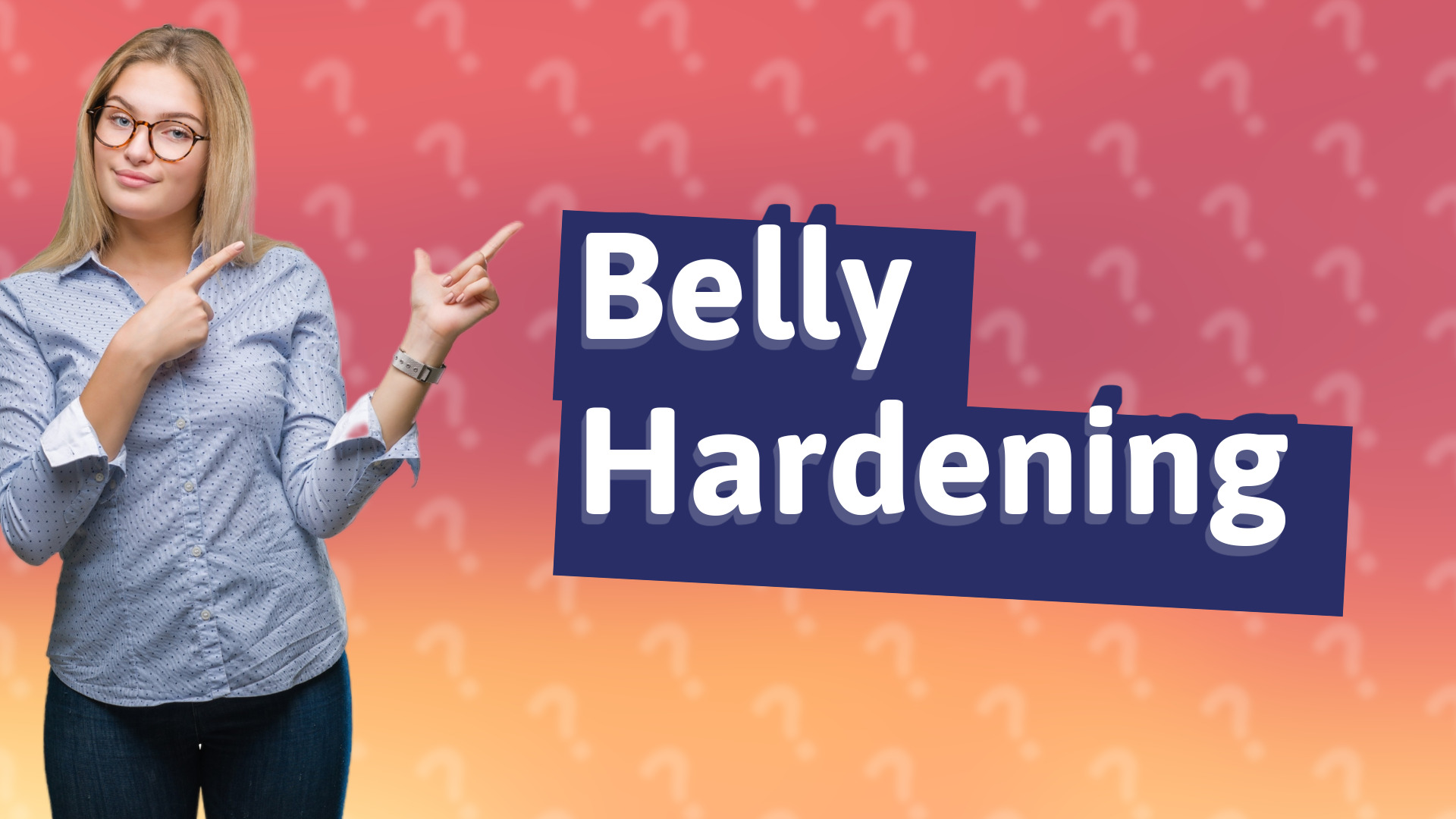 Belly Hardening