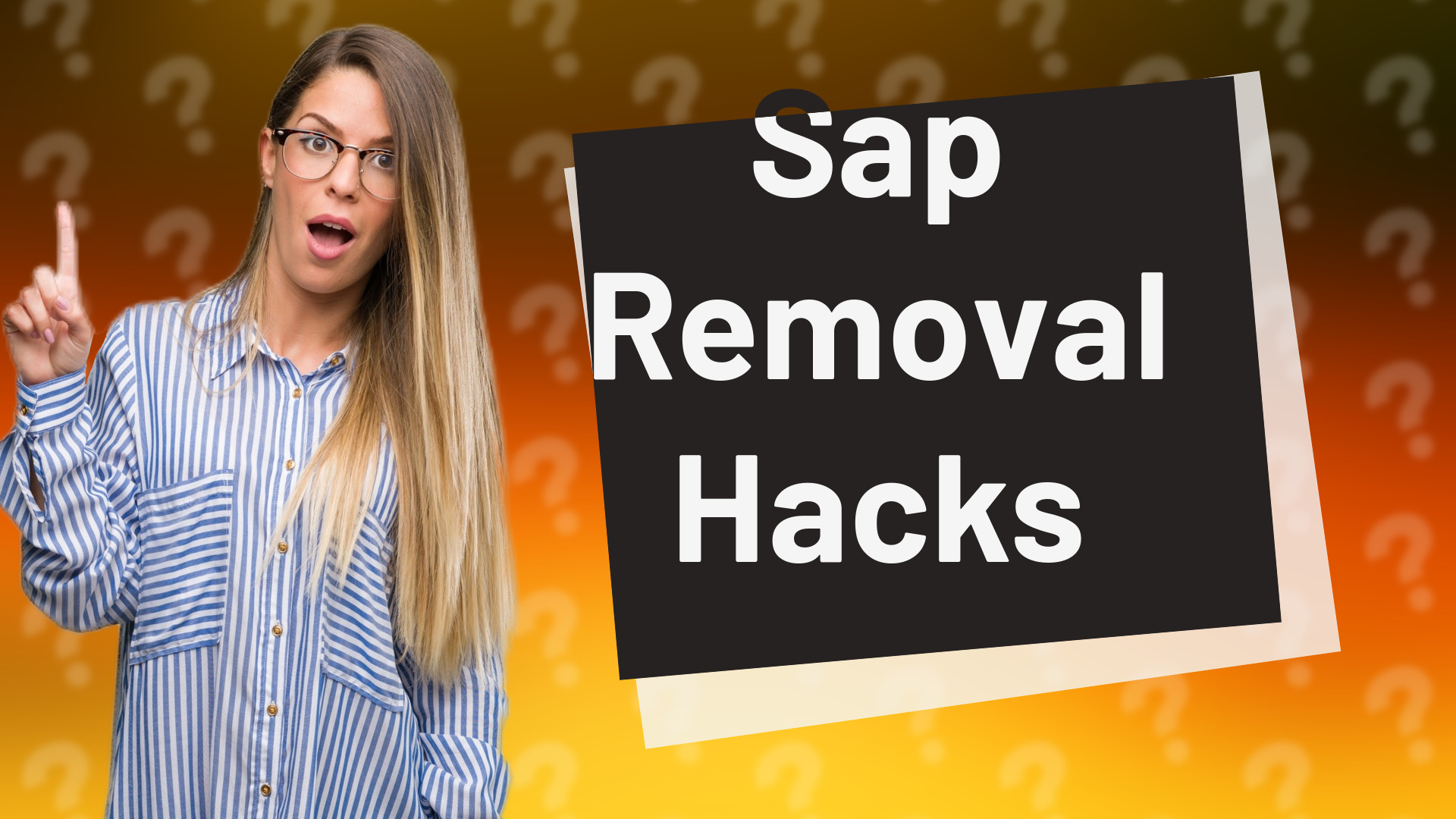 Sap Removal Hacks