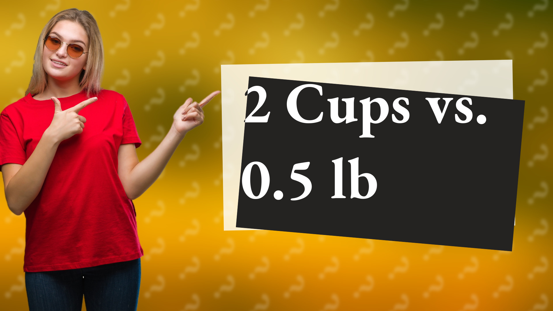 2 Cups vs. 0.5 lb