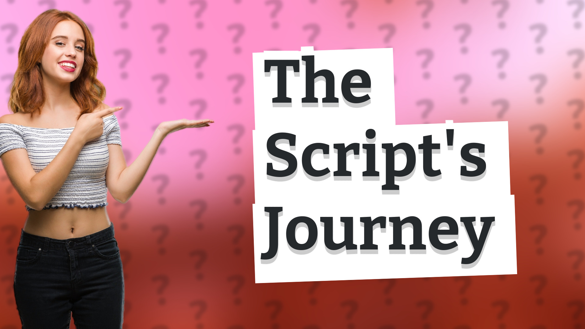 The Script's Journey