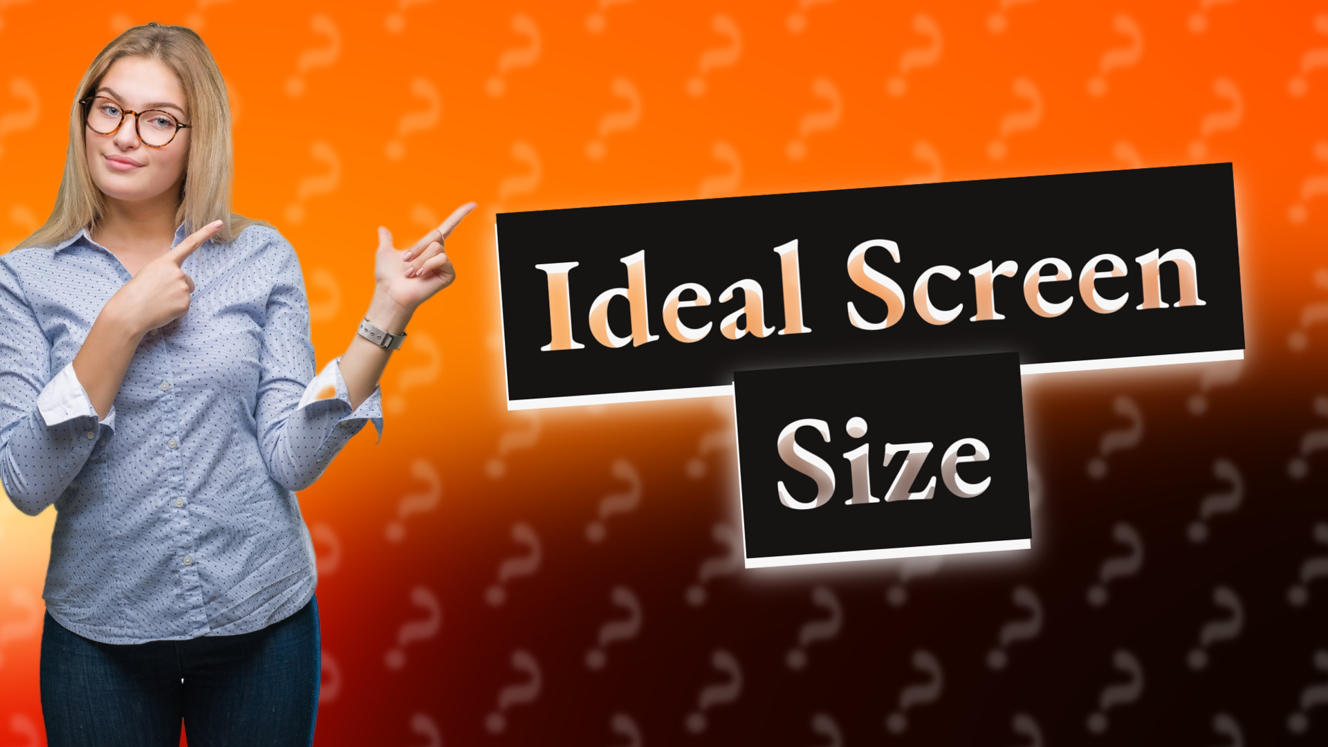 Ideal Screen Size