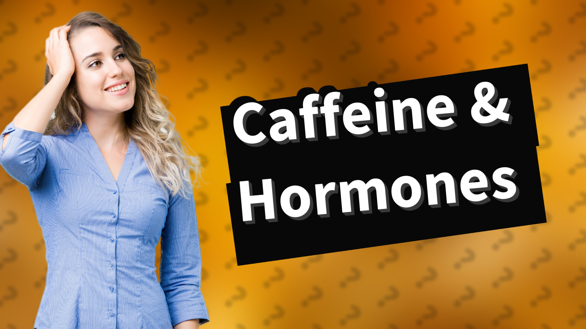 Caffeine & Hormones