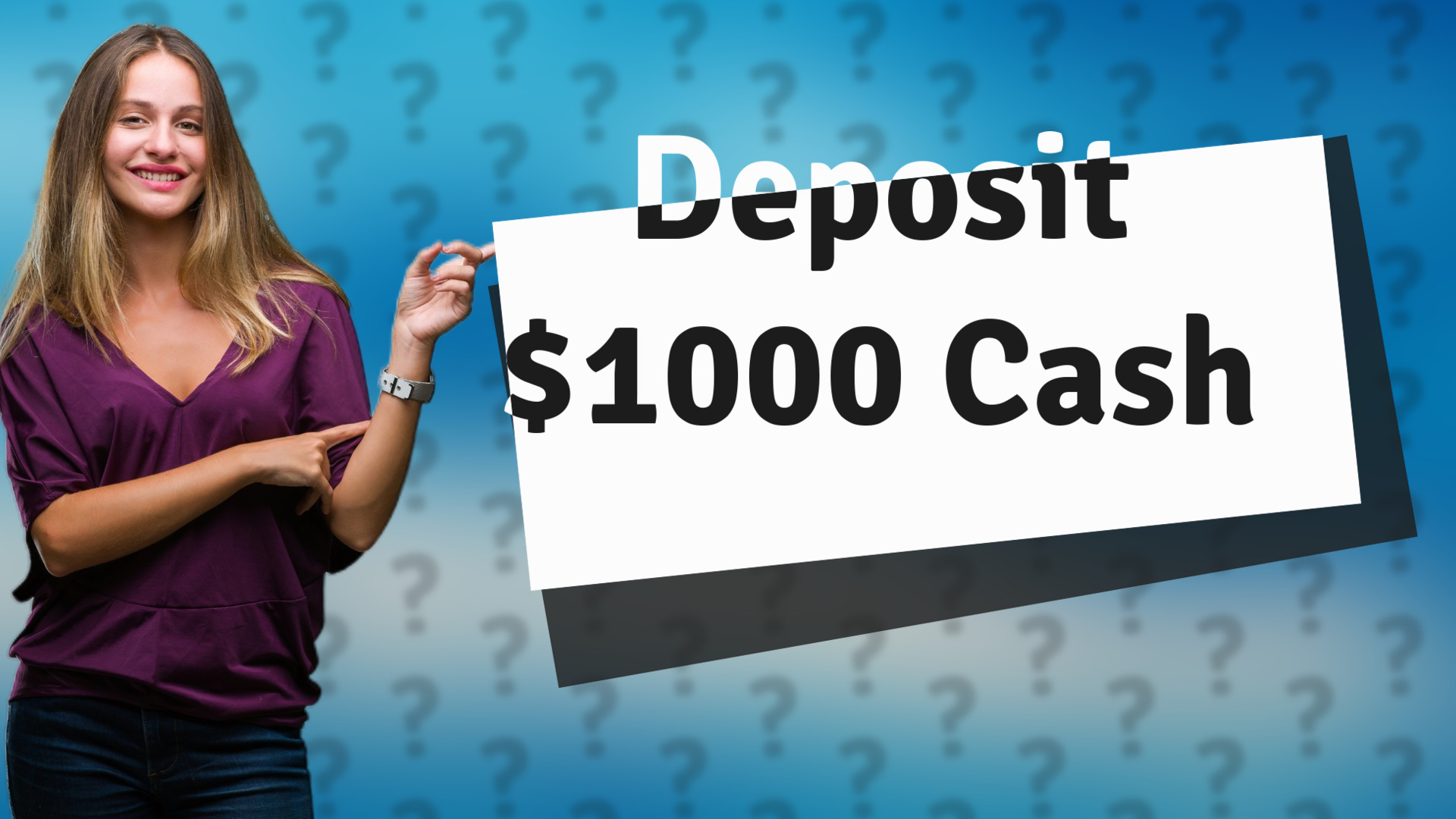 Deposit $1000 Cash