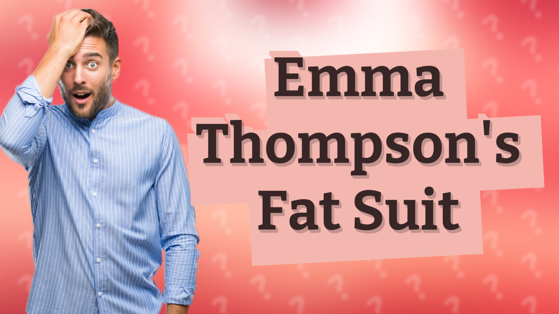 Emma Thompson's Fat Suit