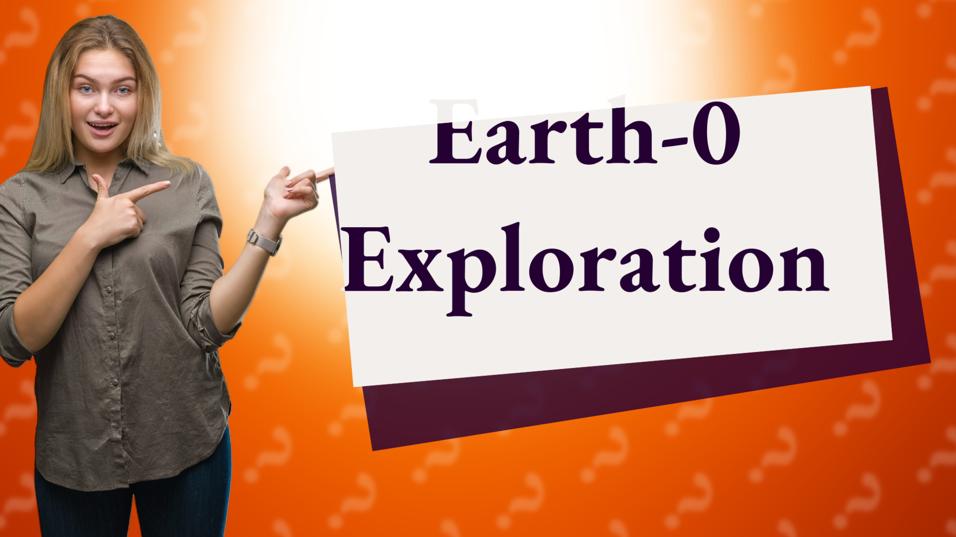 Earth-0 Exploration