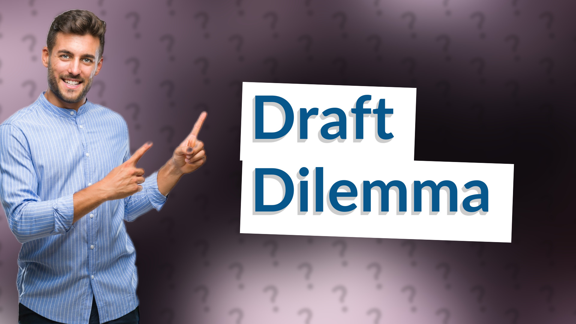 Draft Dilemma