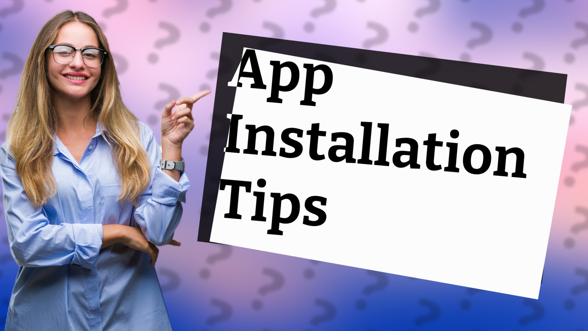App Installation Tips