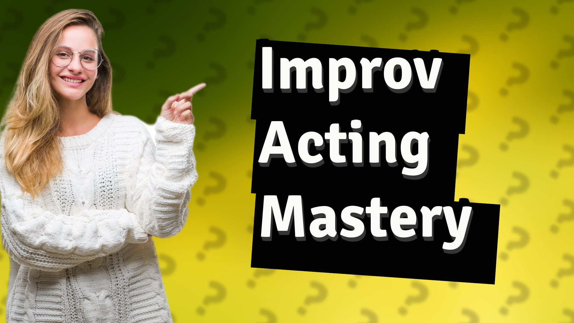 Improv Acting Mastery