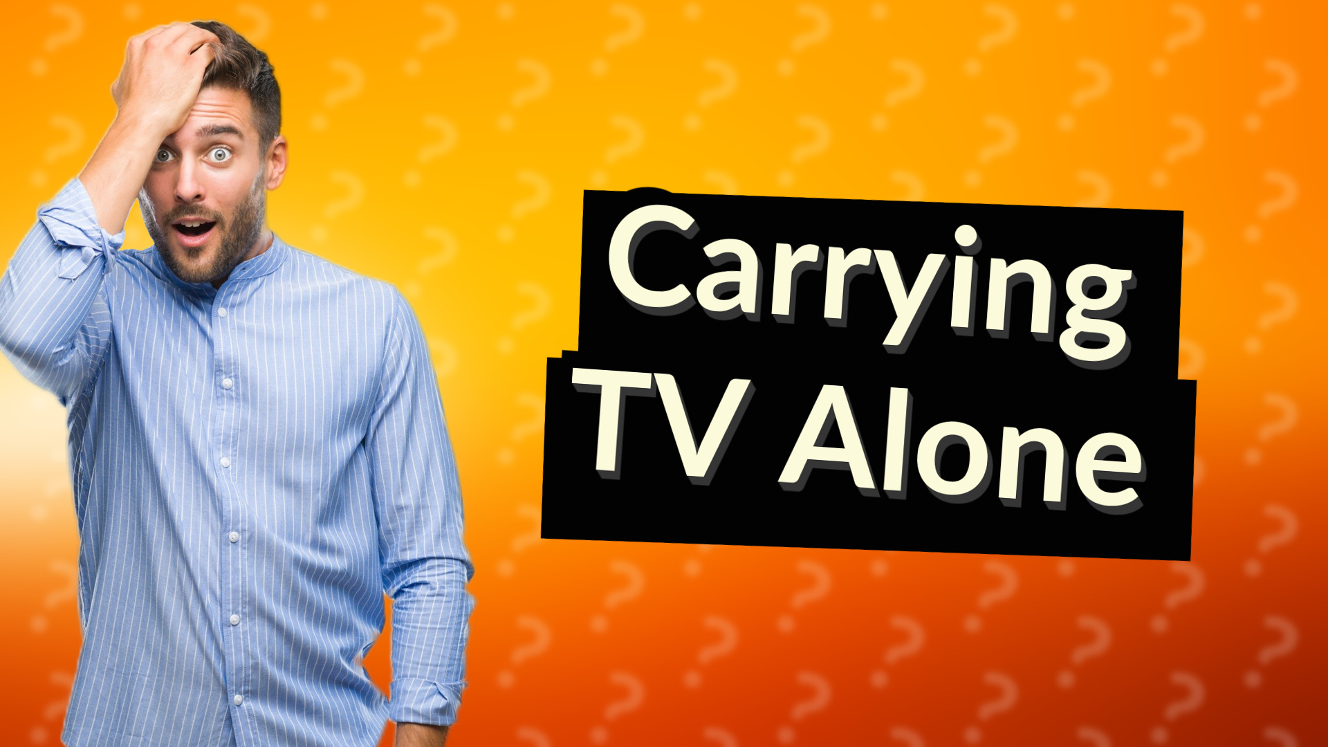 Carrying TV Alone