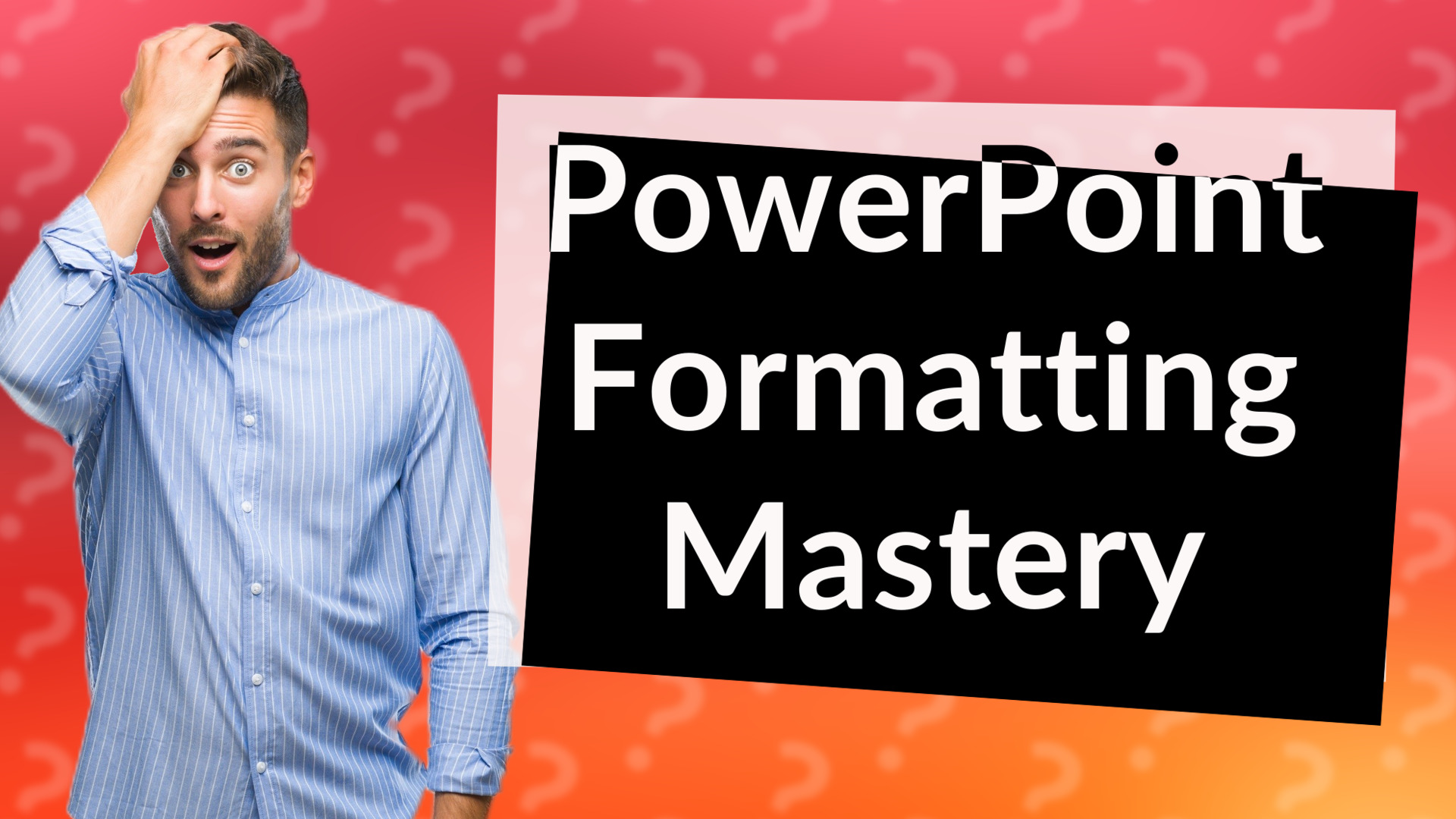 PowerPoint Formatting Mastery