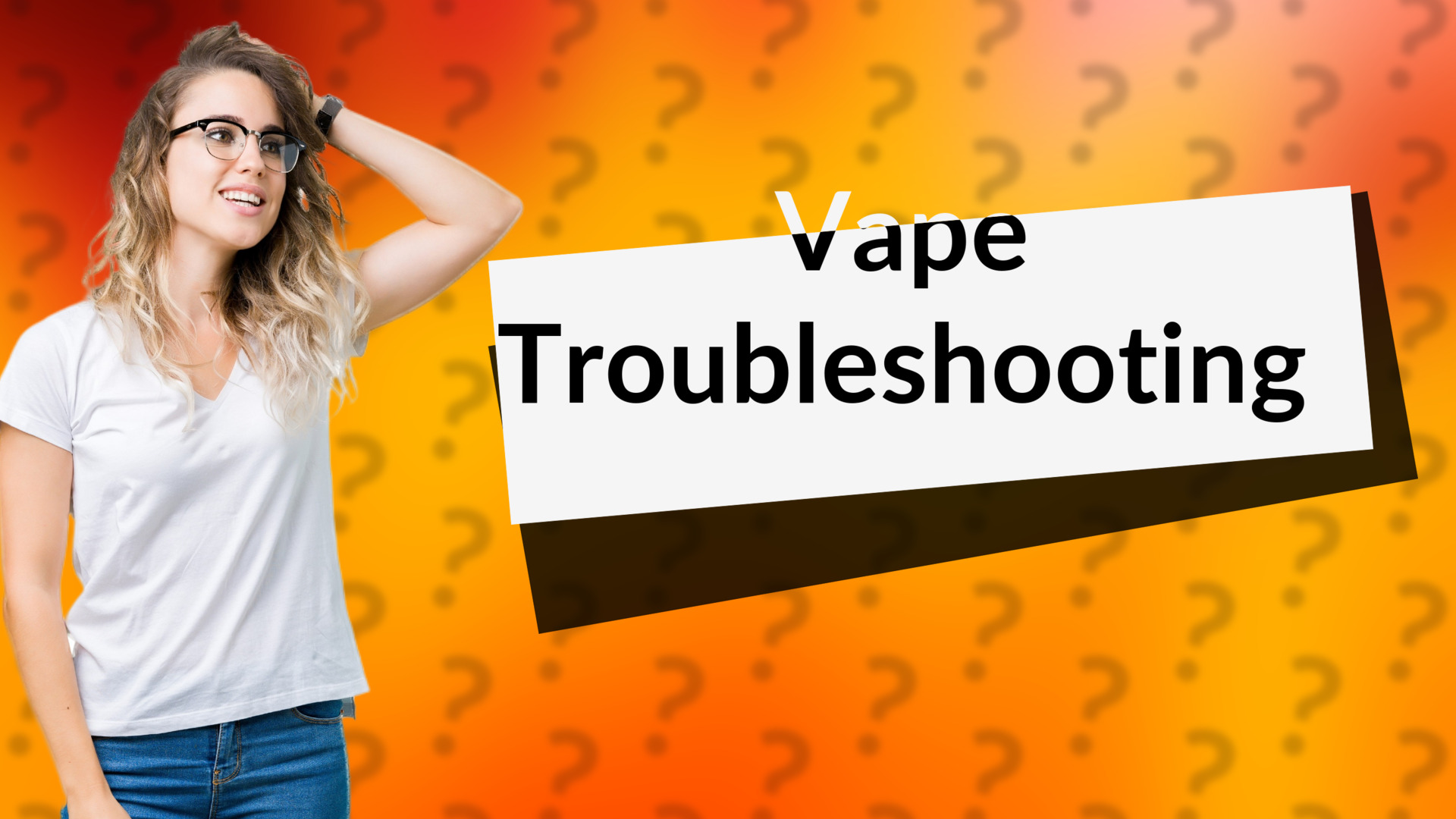 Vape Troubleshooting