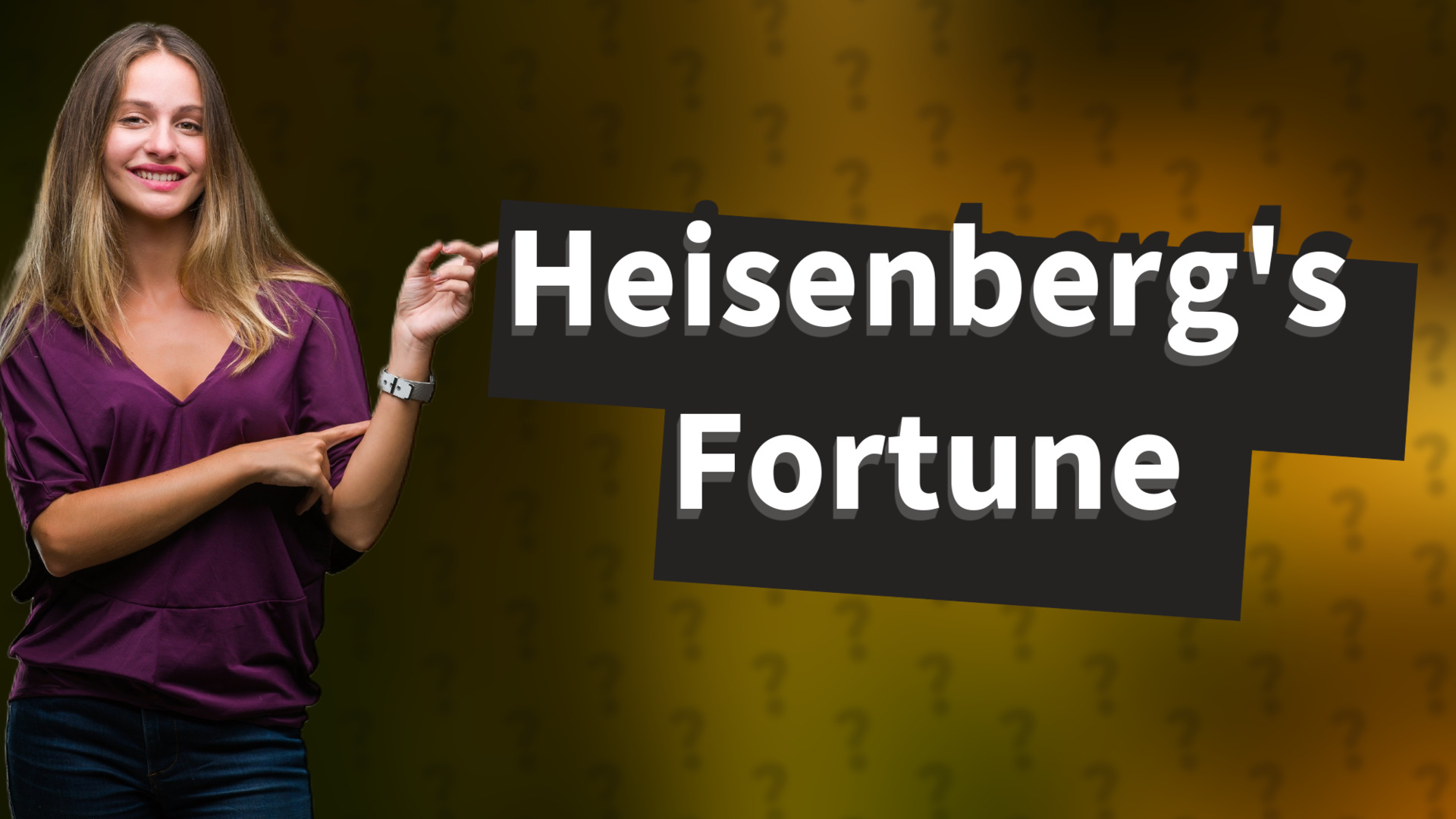 Heisenberg's Fortune