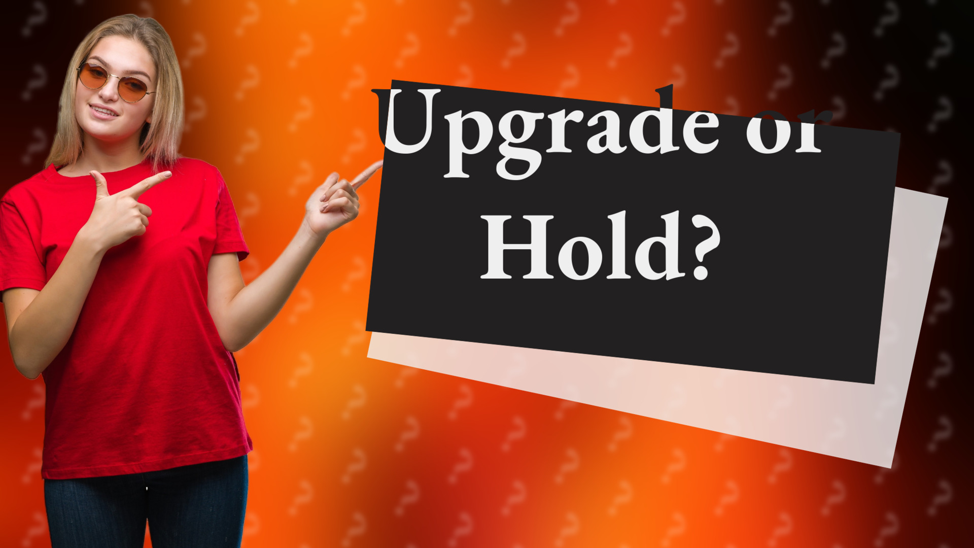 Upgrade or Hold?
