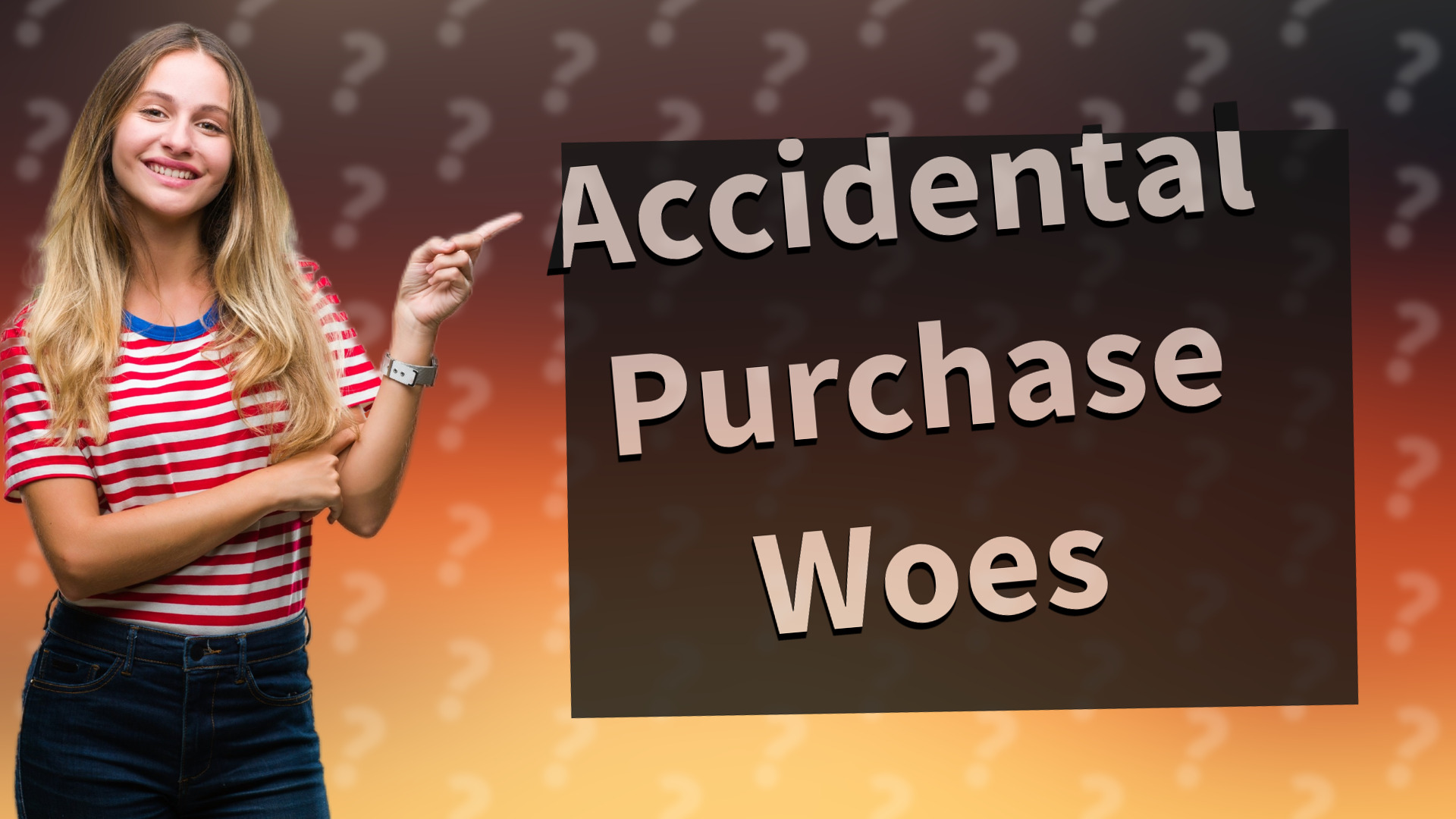 Accidental Purchase Woes