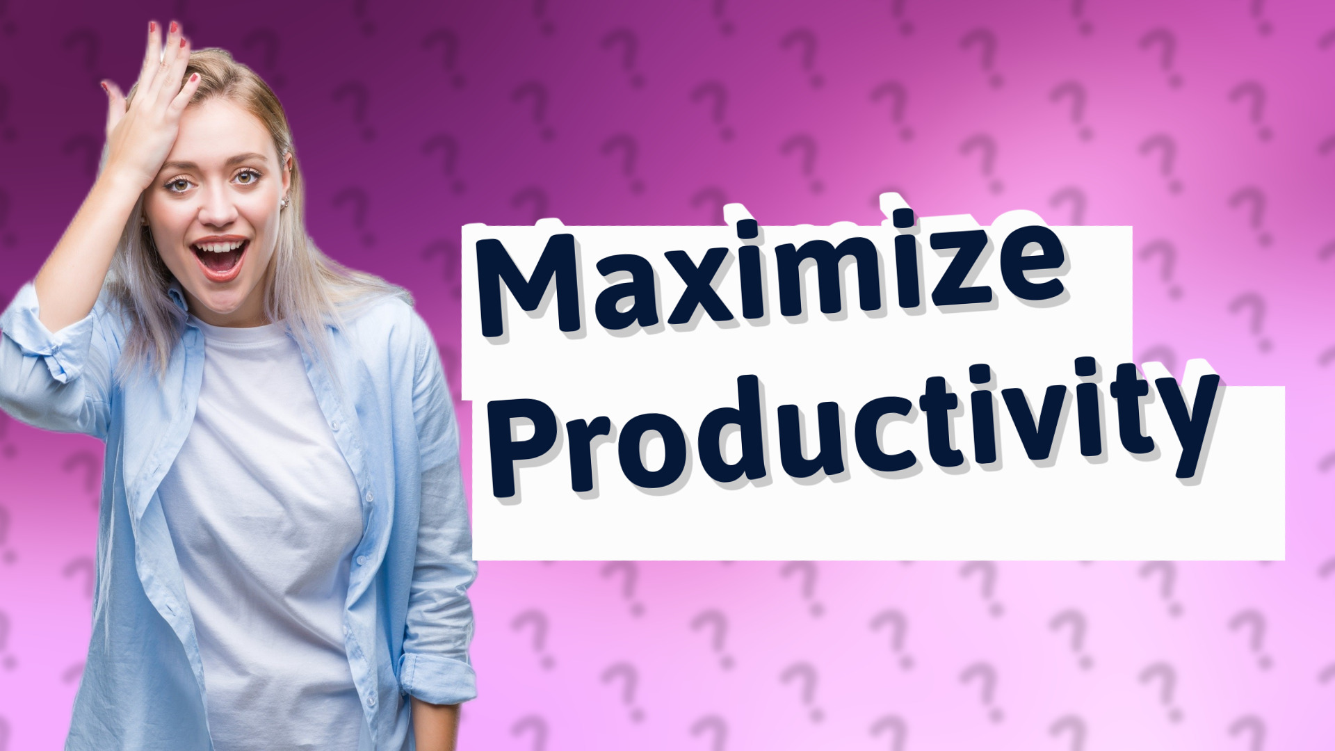 Maximize Productivity