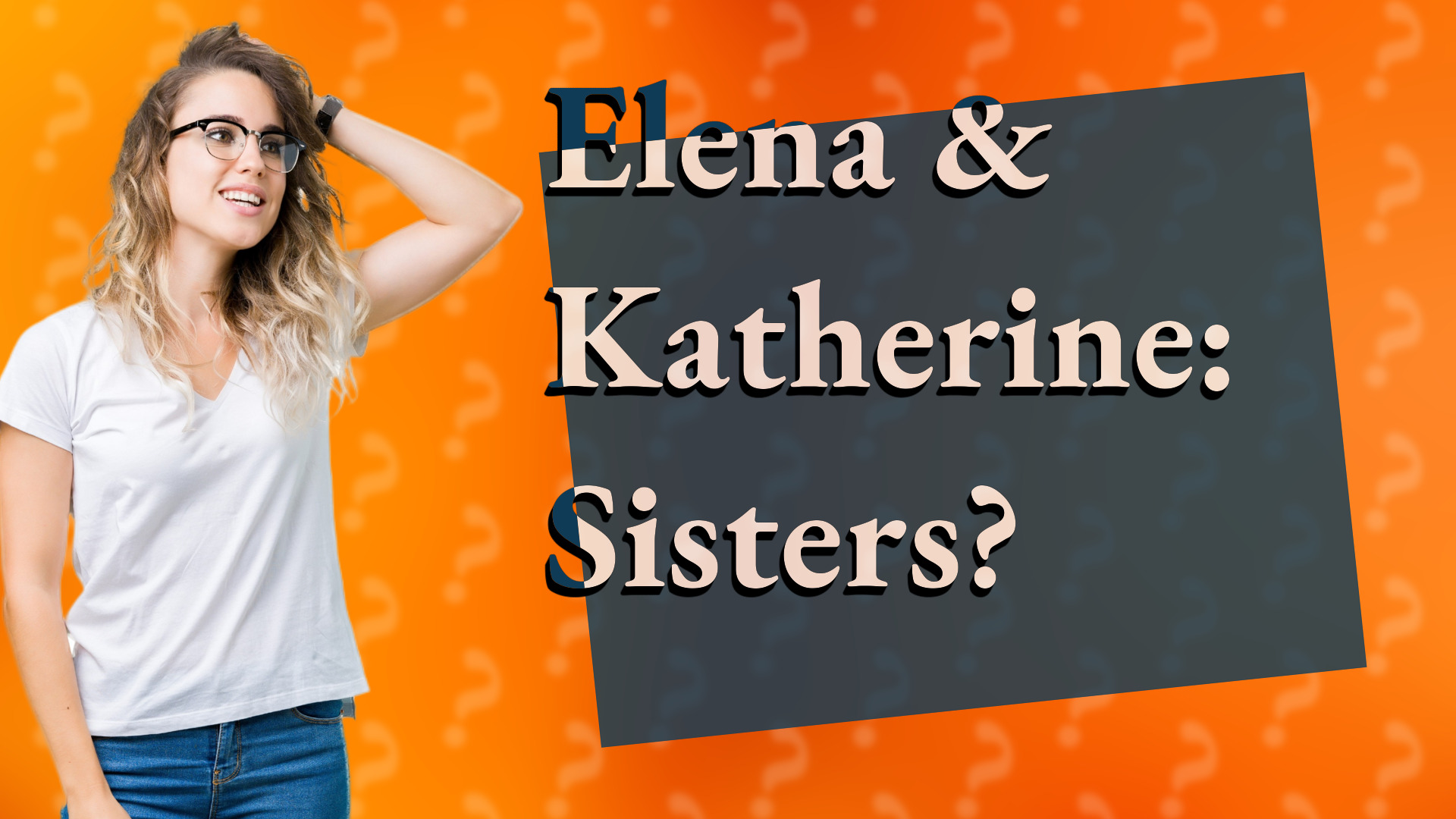 Elena & Katherine: Sisters?