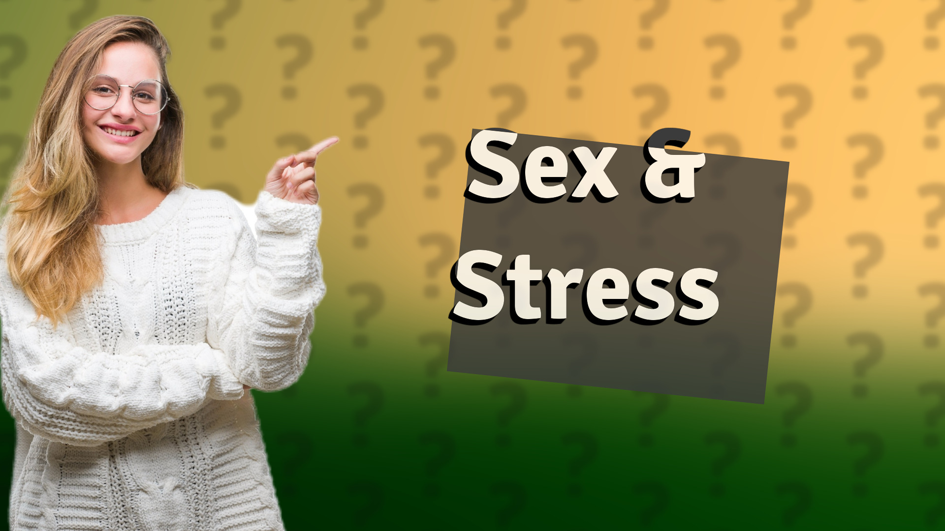 Sex & Stress