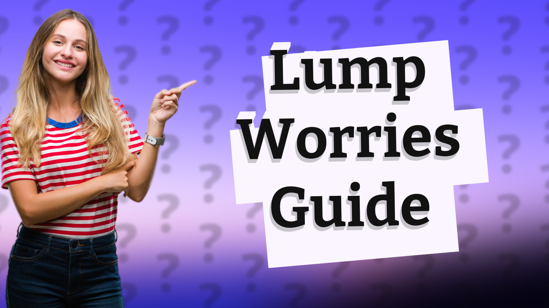 Lump Worries Guide