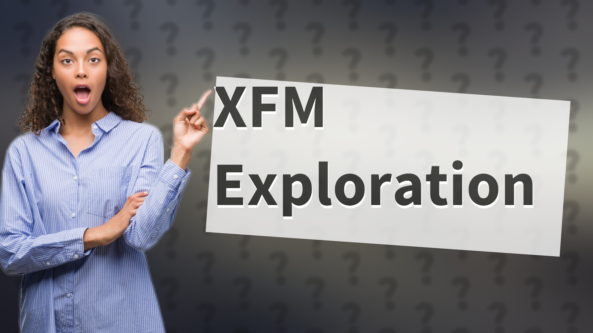 XFM Exploration