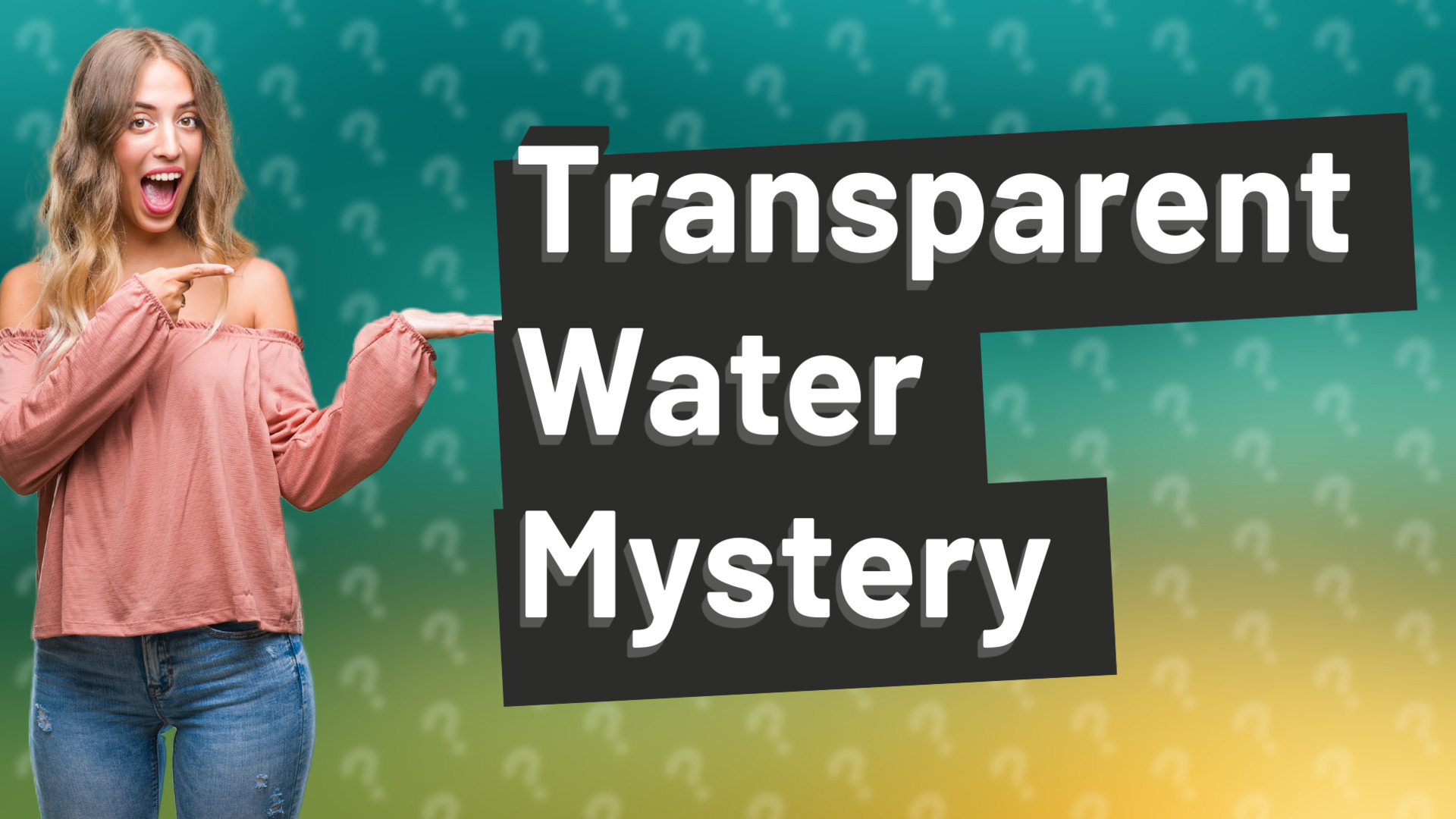 Transparent Water Mystery