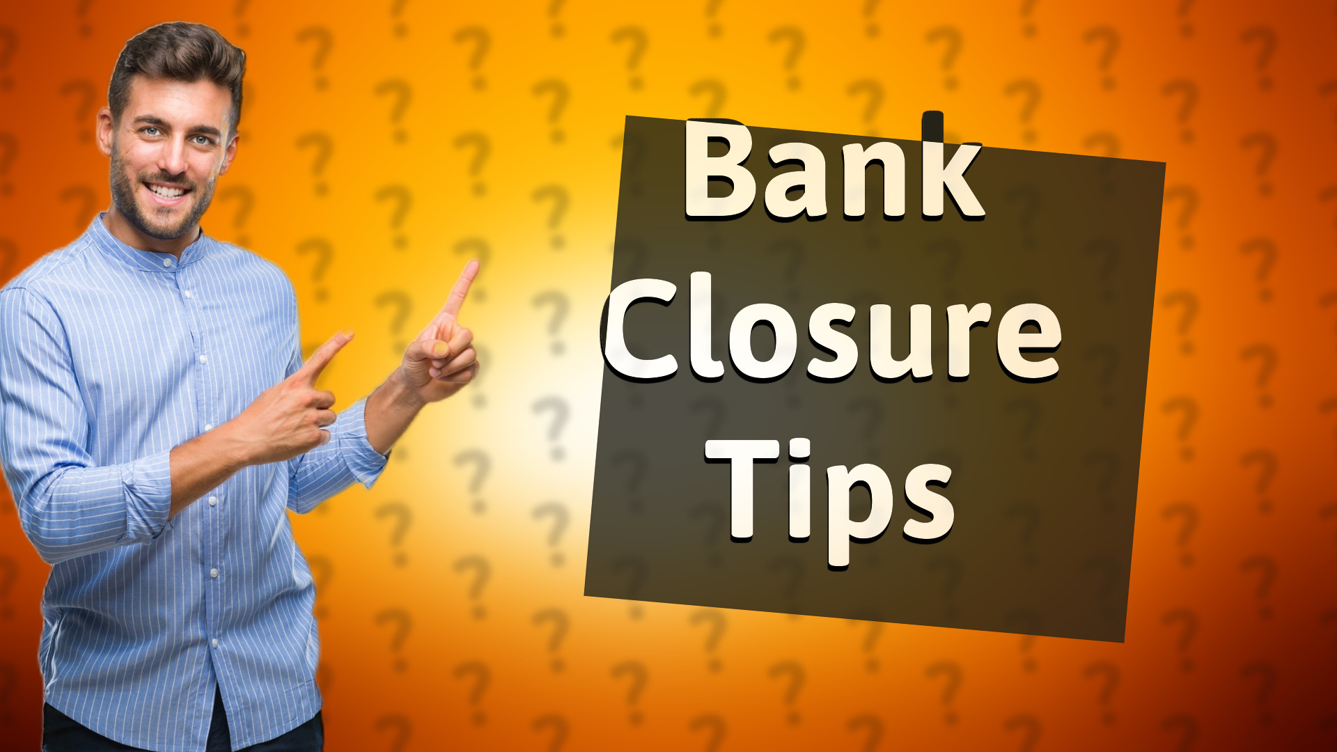 Bank Closure Tips